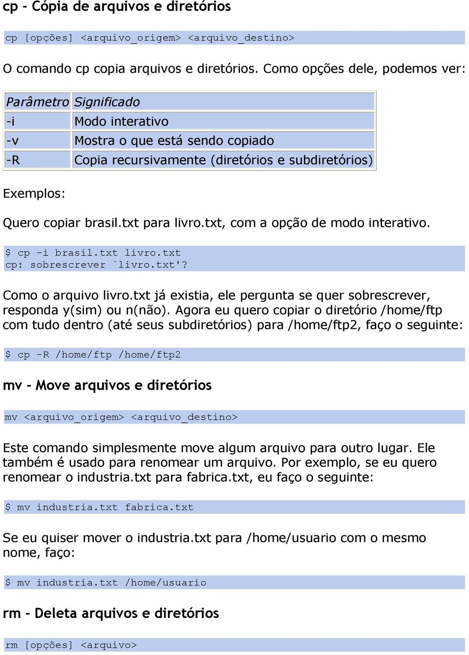 txt para livro.txt, com a opção de modo interativo. $ cp -i brasil.txt livro.txt cp: sobrescrever `livro.txt'? Como o arquivo livro.