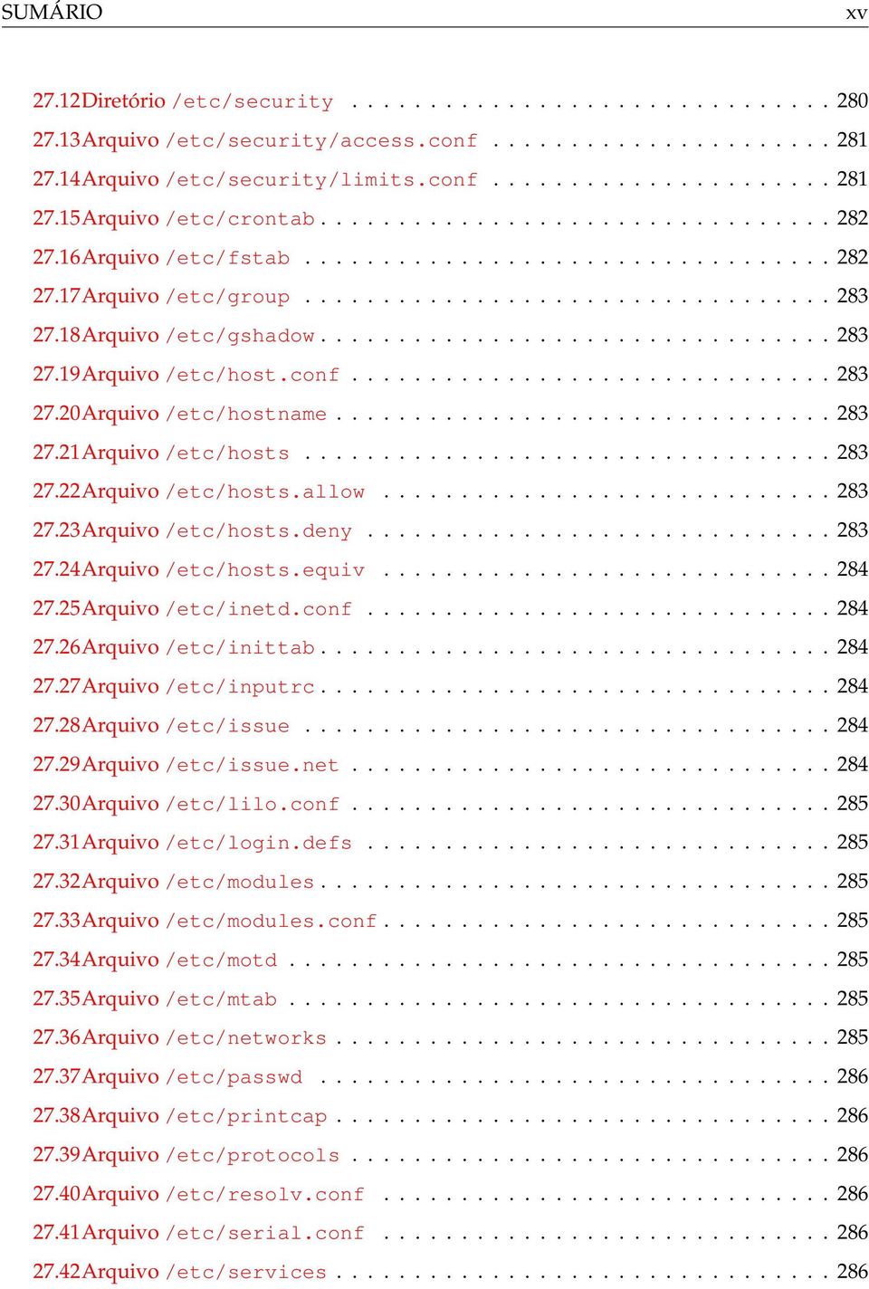 conf............................... 283 27.20Arquivo /etc/hostname................................ 283 27.21Arquivo /etc/hosts.................................. 283 27.22Arquivo /etc/hosts.allow.