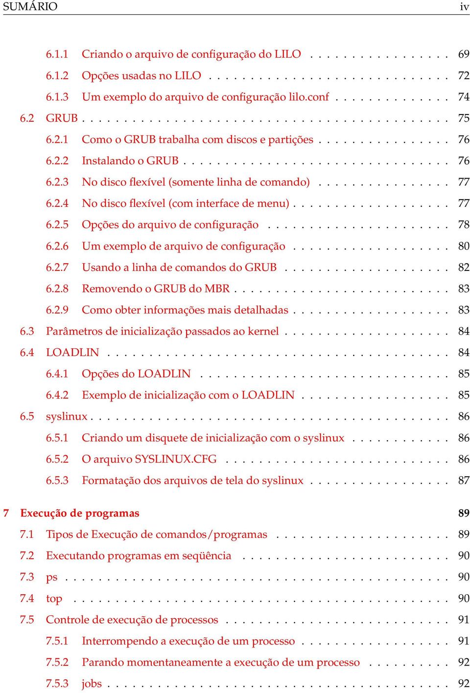 ............... 77 6.2.4 No disco flexível (com interface de menu)................... 77 6.2.5 Opções do arquivo de configuração...................... 78 6.2.6 Um exemplo de arquivo de configuração.