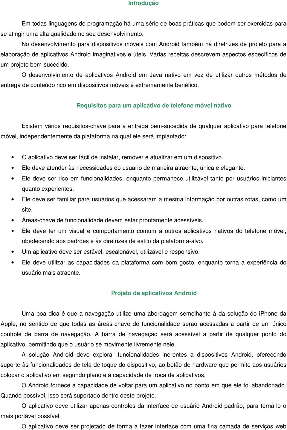 Várias receitas descrevem aspectos específicos de um projeto bem-sucedido.