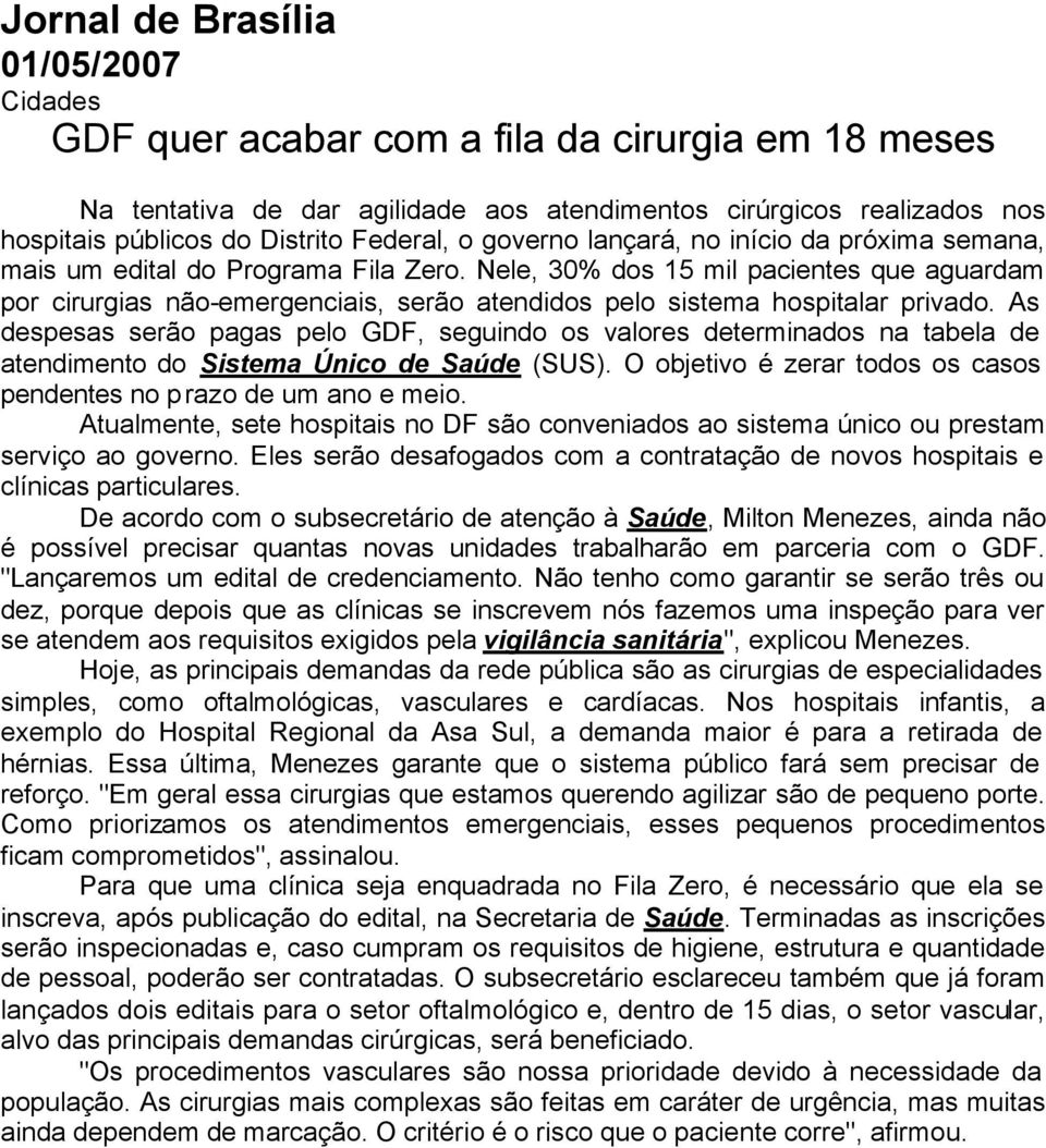 Nele, 30% dos 15 mil pacientes que aguardam por cirurgias não-emergenciais, serão atendidos pelo sistema hospitalar privado.