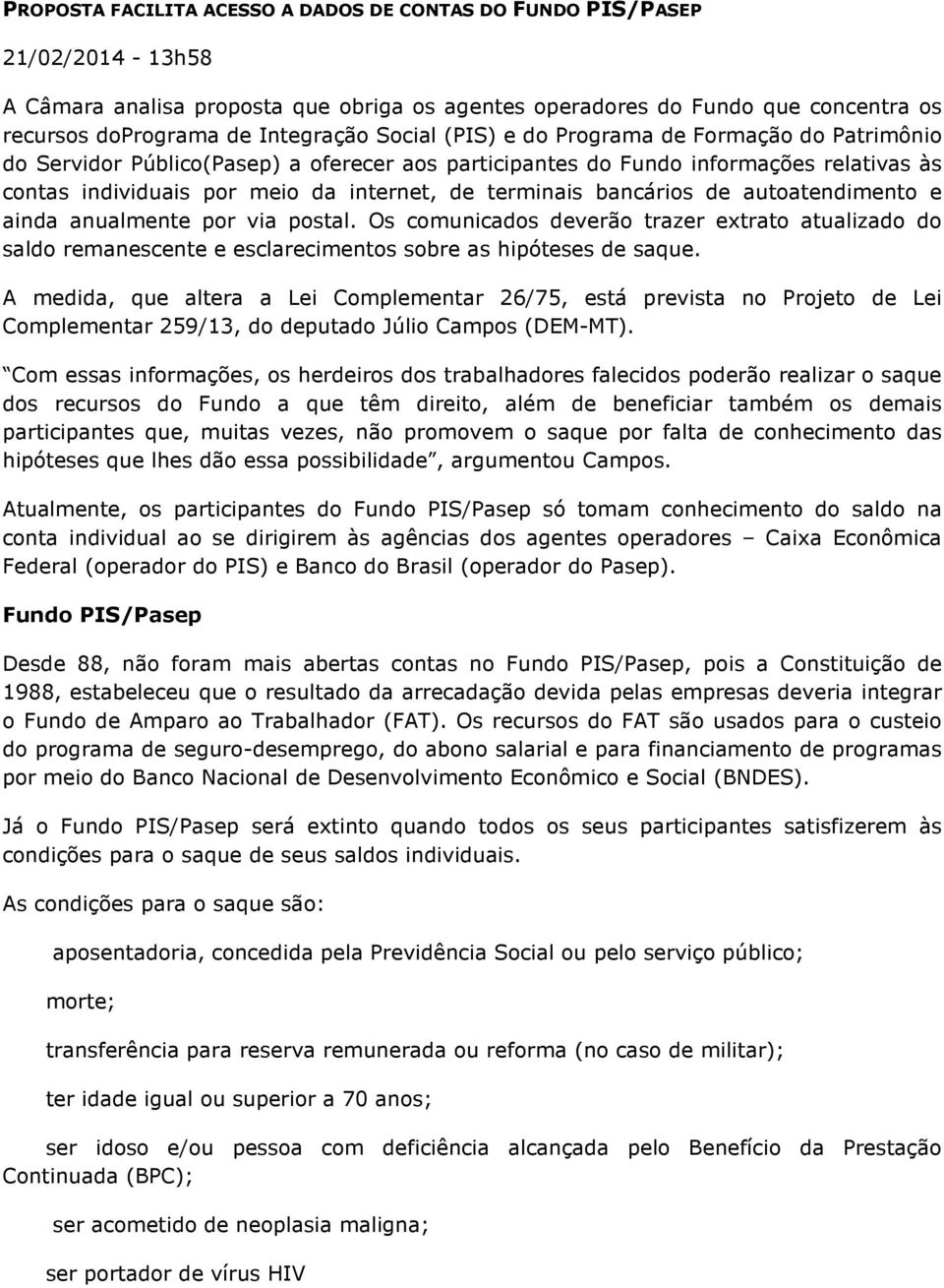 bancários de autoatendimento e ainda anualmente por via postal. Os comunicados deverão trazer extrato atualizado do saldo remanescente e esclarecimentos sobre as hipóteses de saque.