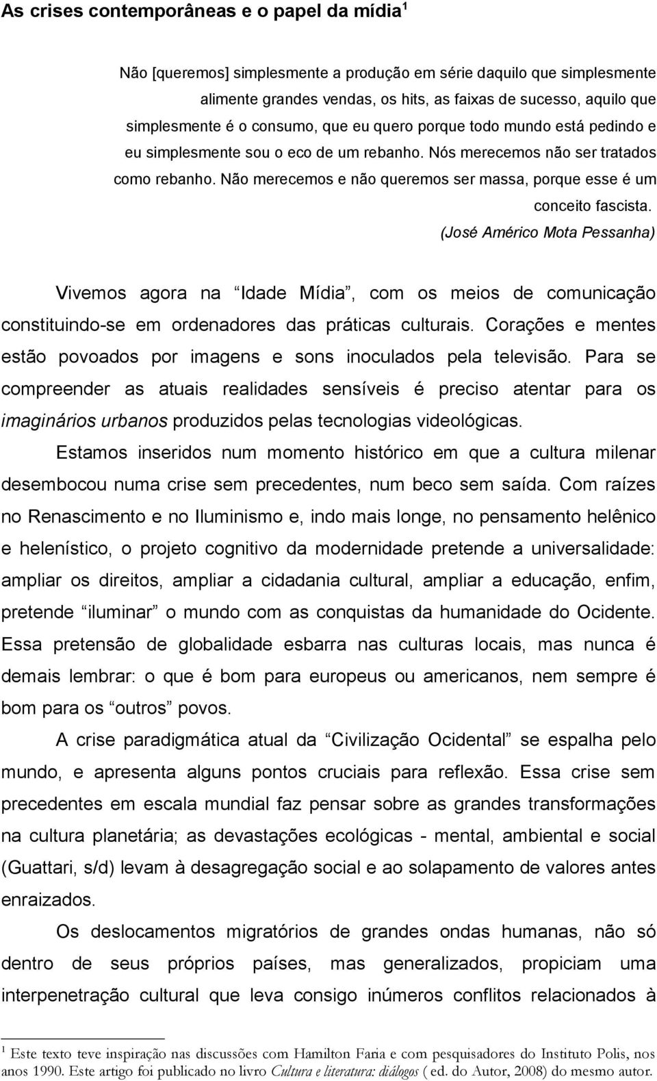 Não merecemos e não queremos ser massa, porque esse é um conceito fascista.