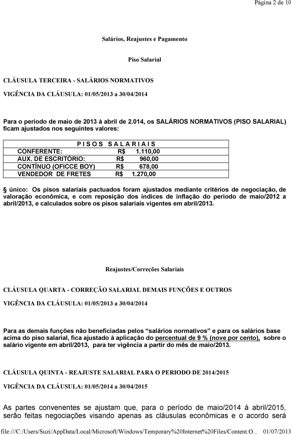 DE ESCRITÓRIO: R$ 960,00 CONTÍNUO (OFICCE BOY) R$ 678,00 VENDEDOR DE FRETES R$ 1.