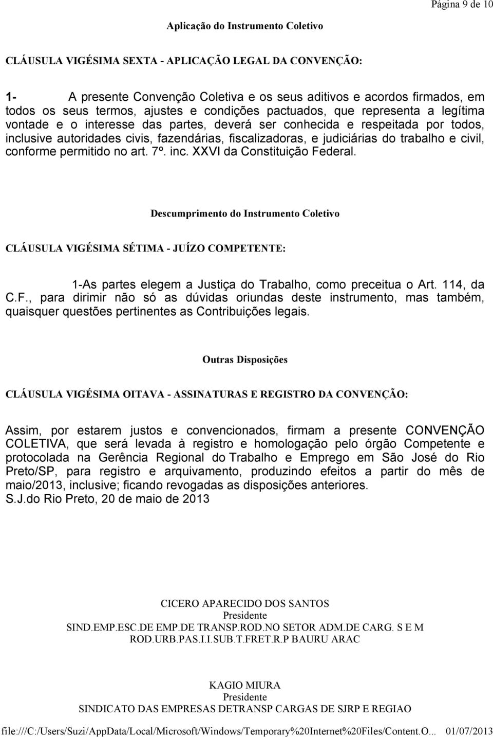 fiscalizadoras, e judiciárias do trabalho e civil, conforme permitido no art. 7º. inc. XXVI da Constituição Federal.