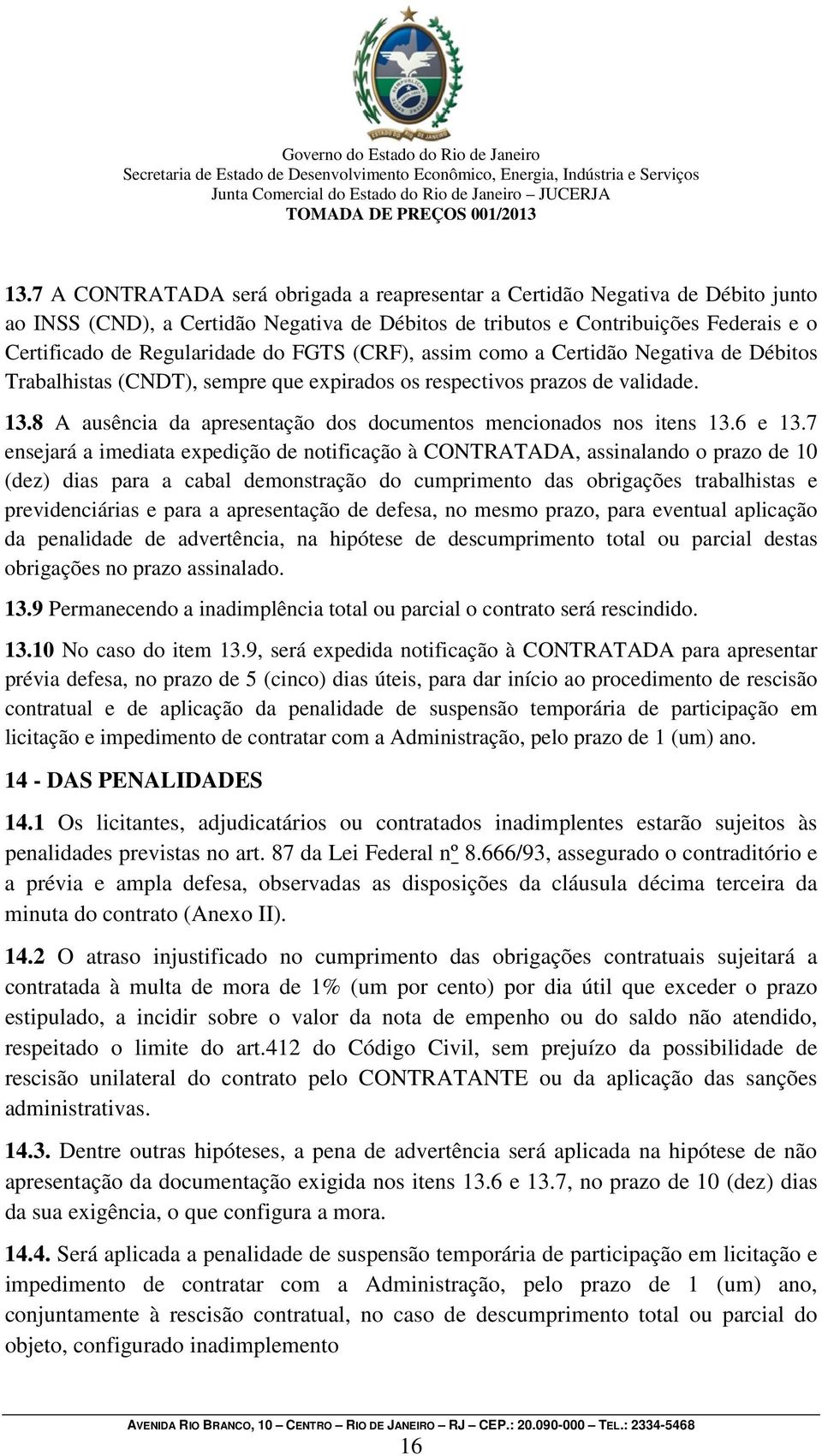 8 A ausência da apresentação dos documentos mencionados nos itens 13.6 e 13.