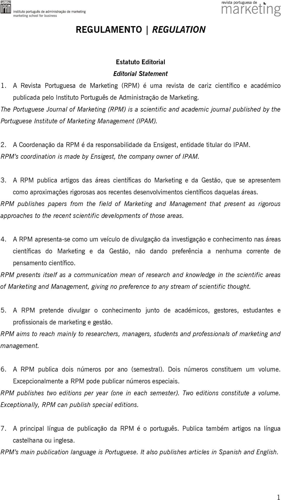 The Portuguese Journal of Marketing (RPM) is a scientific and academic journal published by the Portuguese Institute of Marketing Management (IPAM). 2.