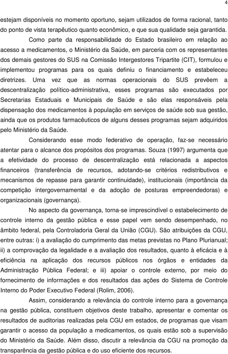 Tripartite (CIT), formulou e implementou programas para os quais definiu o financiamento e estabeleceu diretrizes.