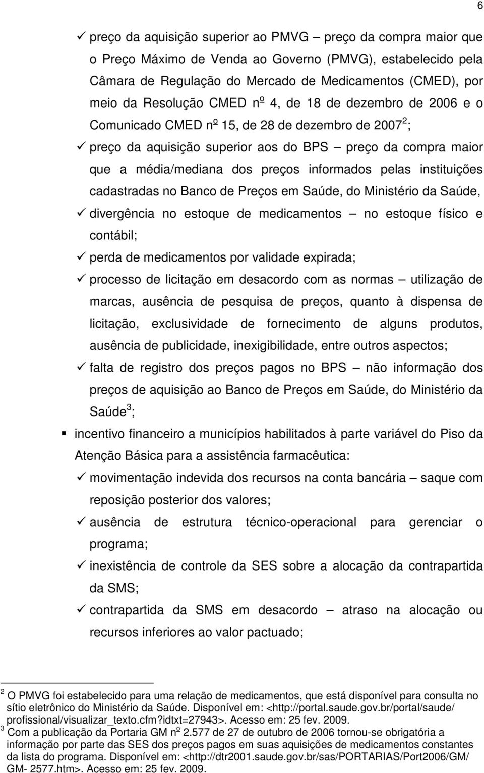 informados pelas instituições cadastradas no Banco de Preços em Saúde, do Ministério da Saúde, divergência no estoque de medicamentos no estoque físico e contábil; perda de medicamentos por validade