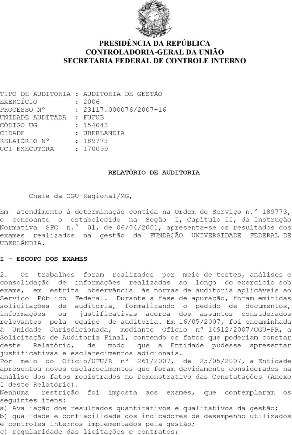 determinação contida na Ordem de Serviço n. 189773, e consoante o estabelecido na Seção I, Capítulo II, da Instrução Normativa SFC n.