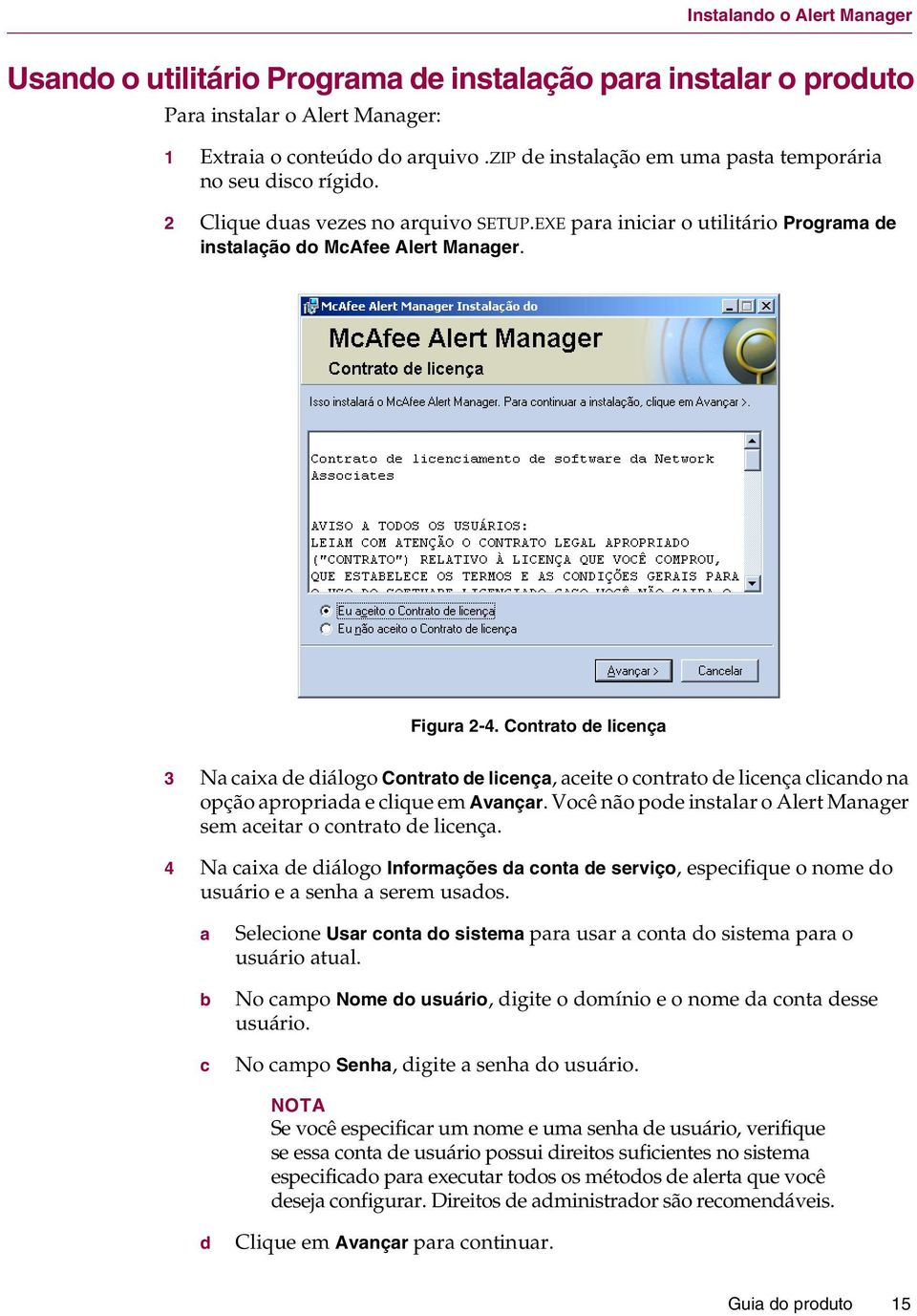 Contrato de licença 3 Na caixa de diálogo Contrato de licença, aceite o contrato de licença clicando na opção apropriada e clique em Avançar.