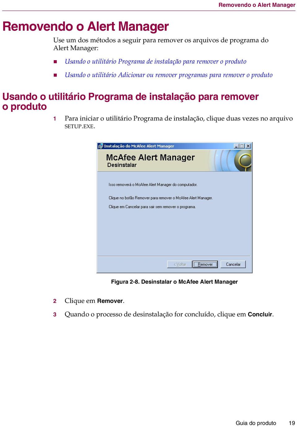 utilitário Programa de instalação para remover o produto 1 Para iniciar o utilitário Programa de instalação, clique duas vezes no arquivo SETUP.EXE.