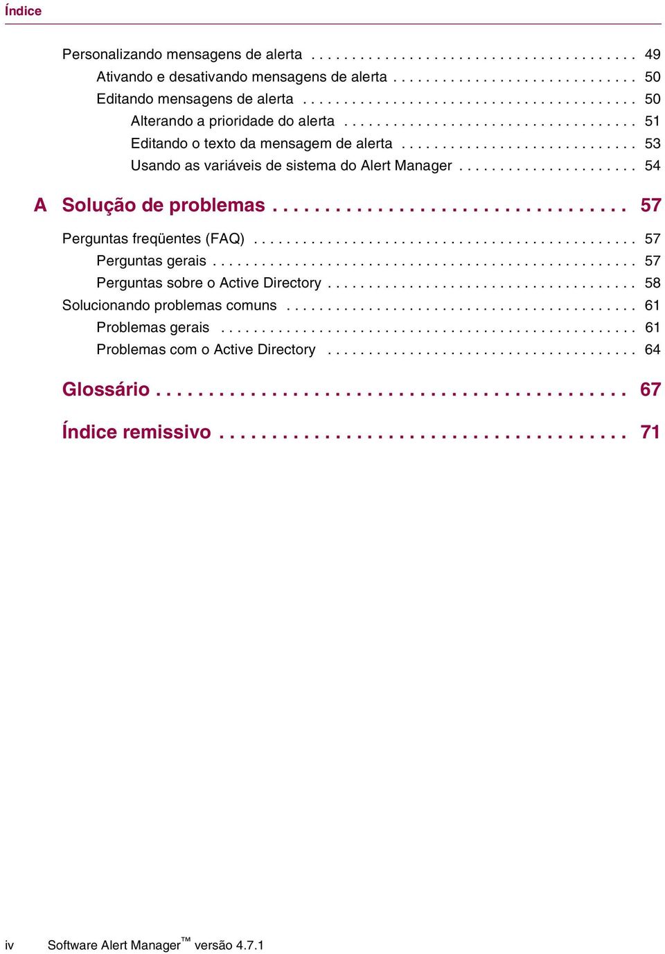 ............................ 53 Usando as variáveis de sistema do Alert Manager...................... 54 A Solução de problemas.................................. 57 Perguntas freqüentes (FAQ).