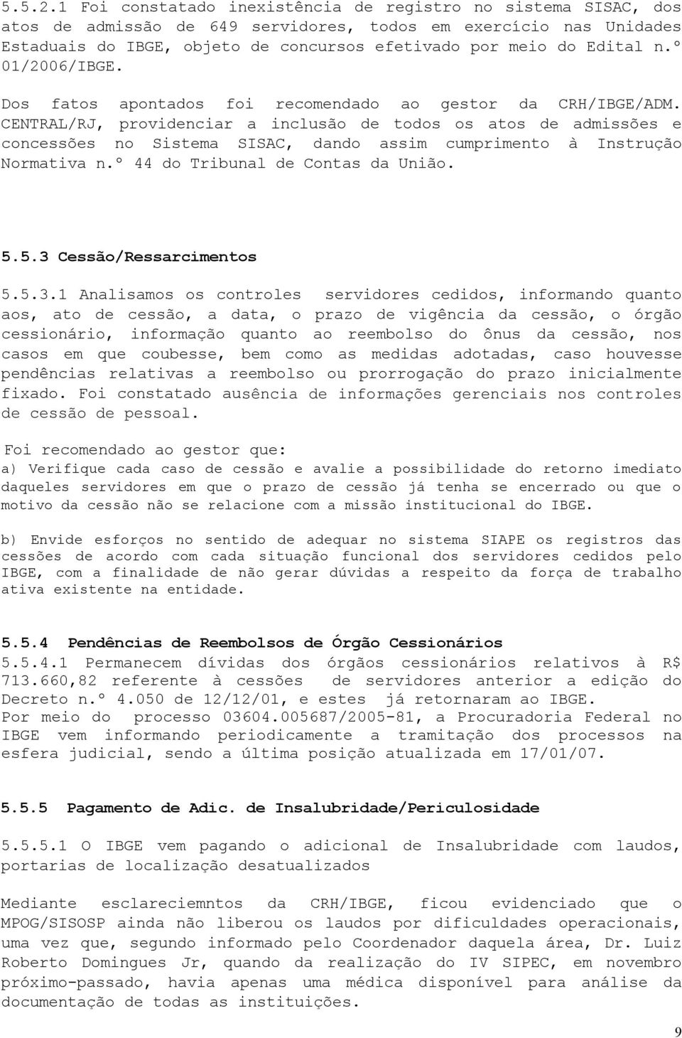 n.º /2006/IBGE. Dos fatos apontados foi recomendado ao gestor da CRH/IBGE/ADM.