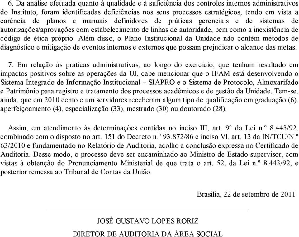 próprio Além disso, o Plano Institucional da Unidade não contém métodos de diagnóstico e mitigação de eventos internos e externos que possam prejudicar o alcance das metas 7 Em relação às práticas