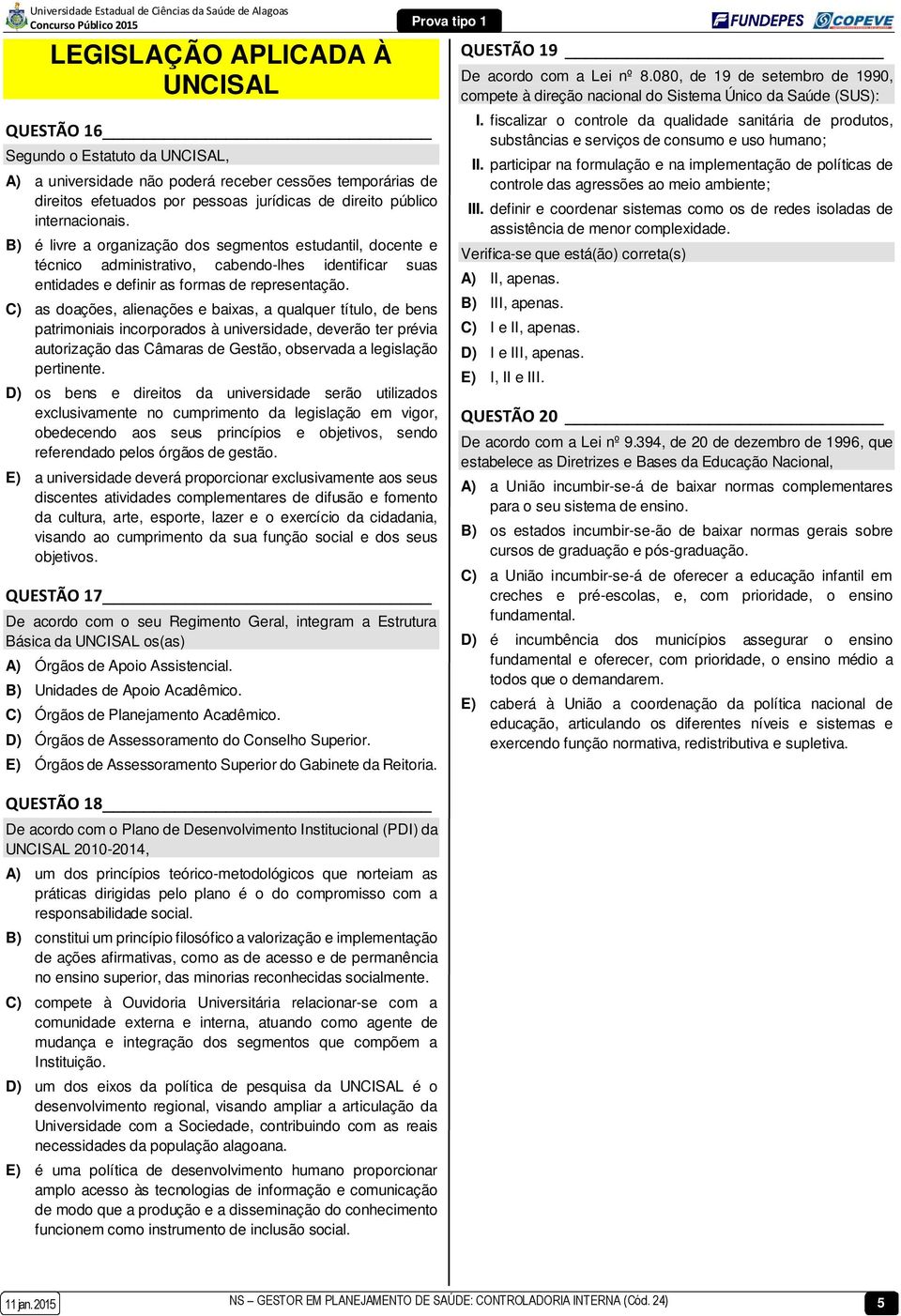 C) as doações, alienações e baixas, a qualquer título, de bens patrimoniais incorporados à universidade, deverão ter prévia autorização das Câmaras de Gestão, observada a legislação pertinente.