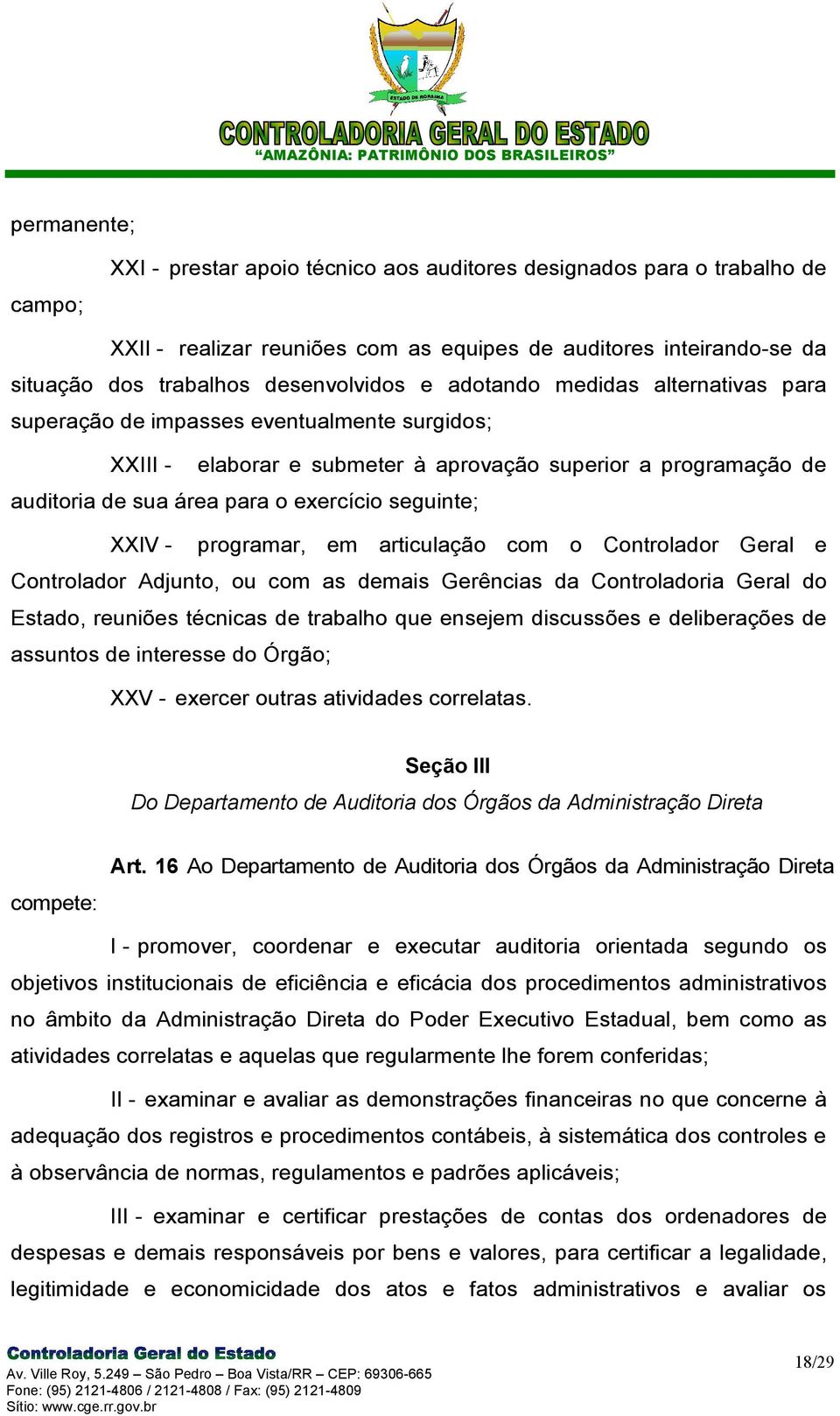 XXIV - programar, em articulação com o Controlador Geral e Controlador Adjunto, ou com as demais Gerências da Controladoria Geral do Estado, reuniões técnicas de trabalho que ensejem discussões e