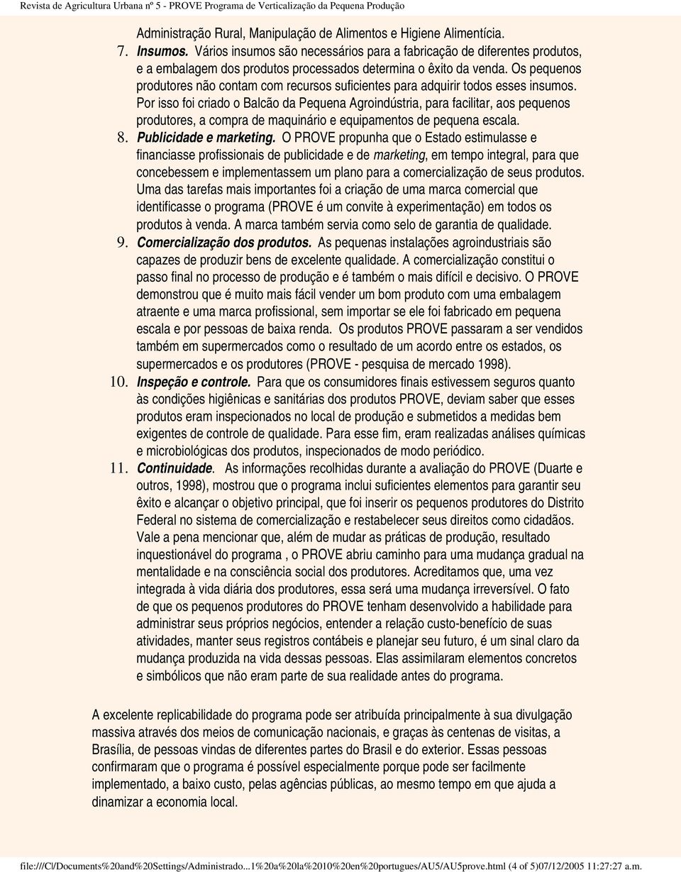 Os pequenos produtores não contam com recursos suficientes para adquirir todos esses insumos.