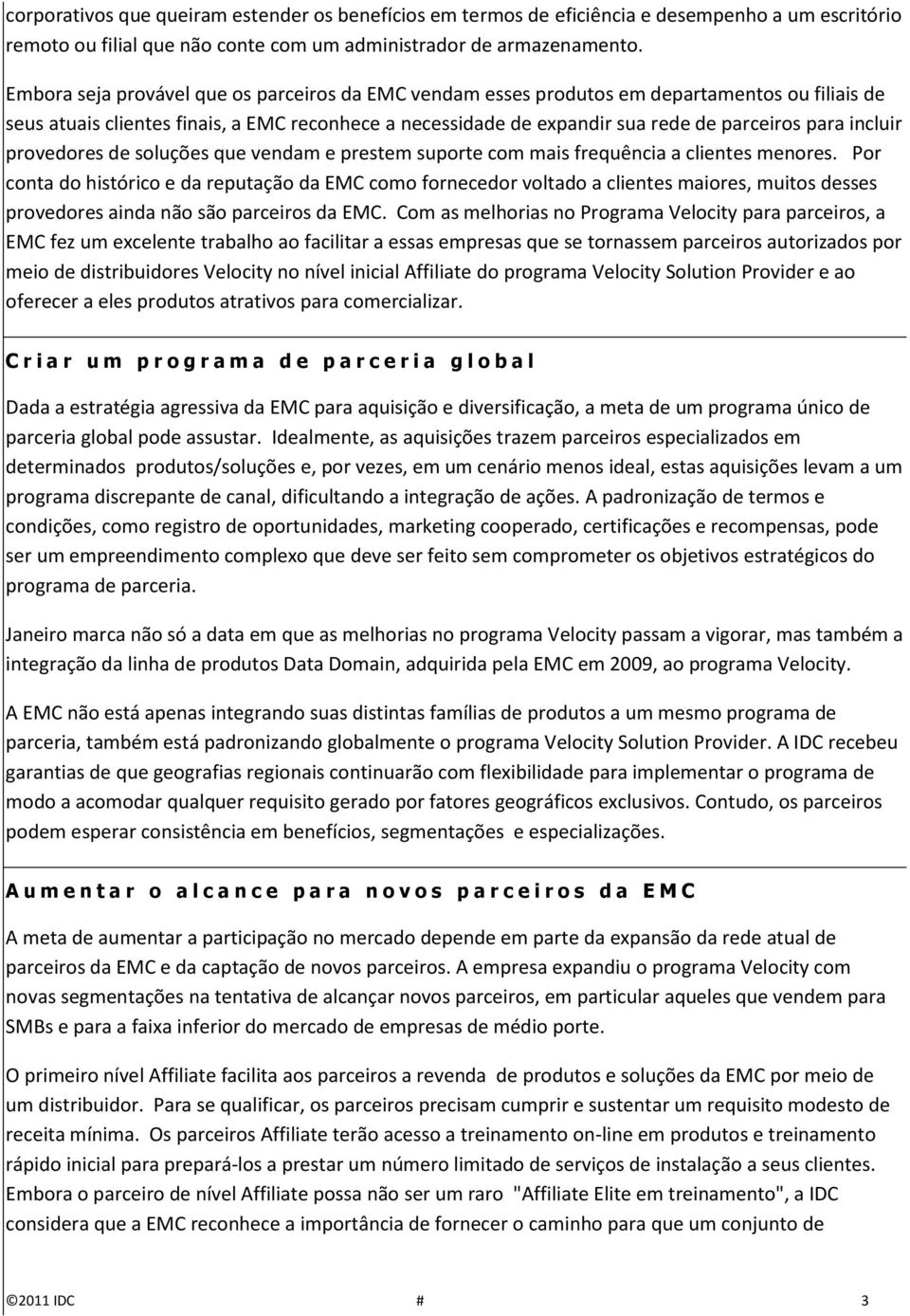 incluir provedores de soluções que vendam e prestem suporte com mais frequência a clientes menores.