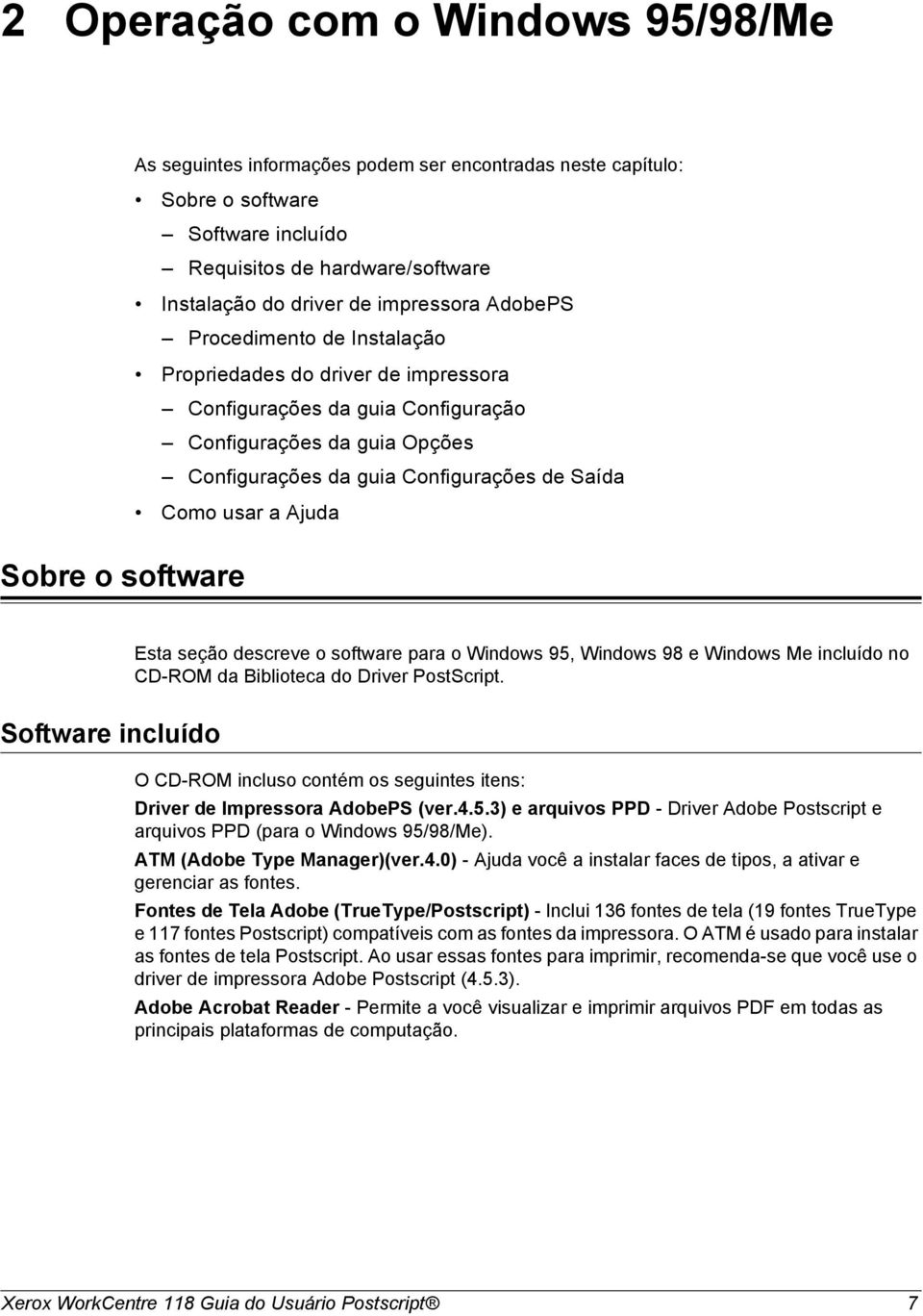 Sobre o software Esta seção descreve o software para o Windows 95, Windows 98 e Windows Me incluído no CD-ROM da Biblioteca do Driver PostScript.