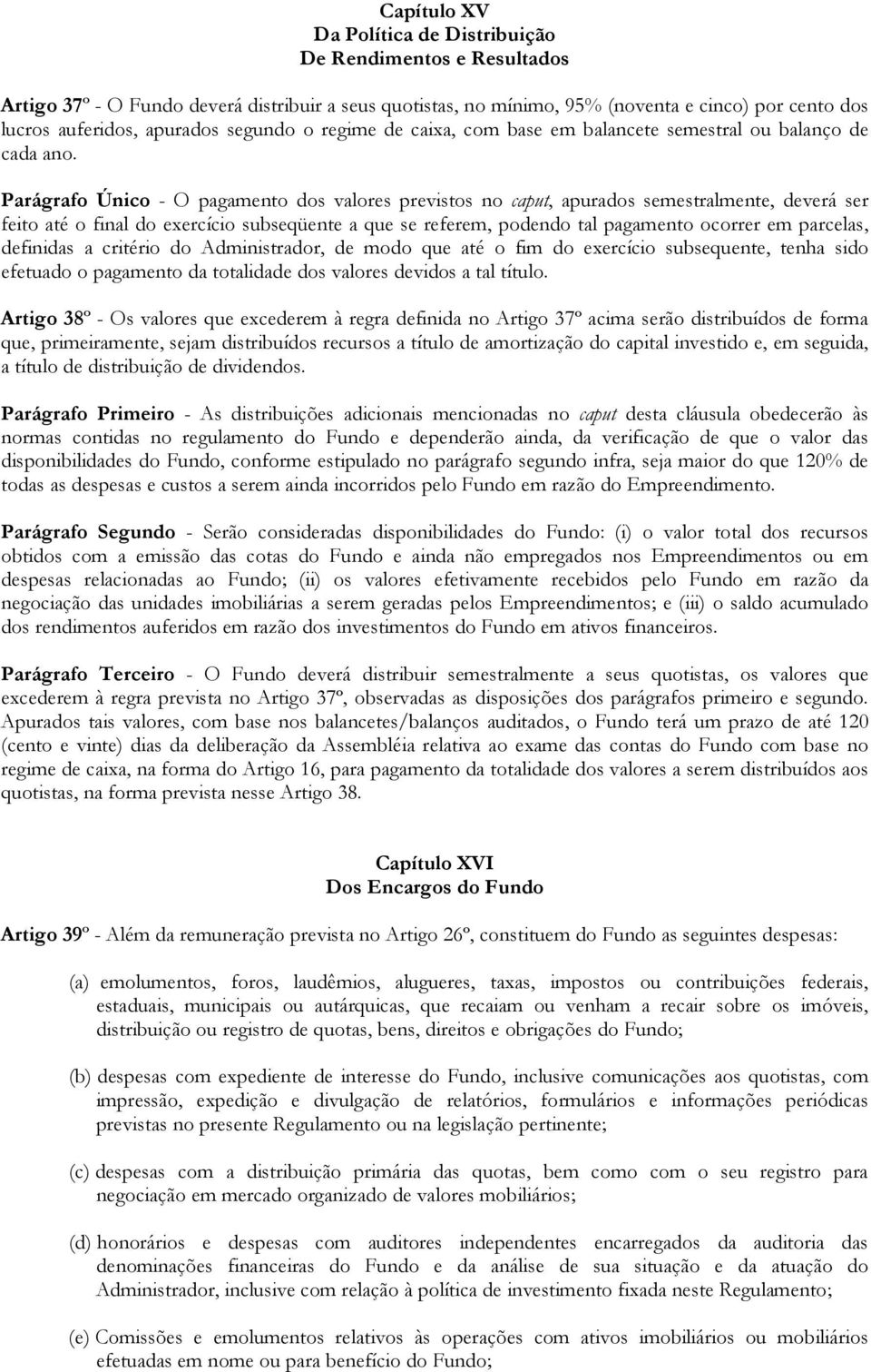 Parágrafo Único - O pagamento dos valores previstos no caput, apurados semestralmente, deverá ser feito até o final do exercício subseqüente a que se referem, podendo tal pagamento ocorrer em