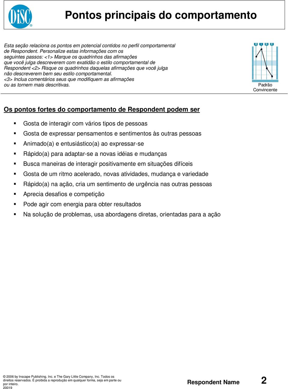 daquelas afirmações que você julga não descreverem bem seu estilo comportamental. <3> Inclua comentários seus que modifiquem as afirmações ou as tornem mais descritivas.