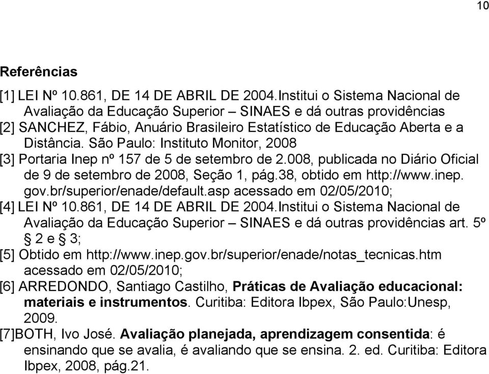 São Paulo: Instituto Monitor, 2008 [3] Portaria Inep nº 157 de 5 de setembro de 2.008, publicada no Diário Oficial de 9 de setembro de 2008, Seção 1, pág.38, obtido em http://www.inep. gov.