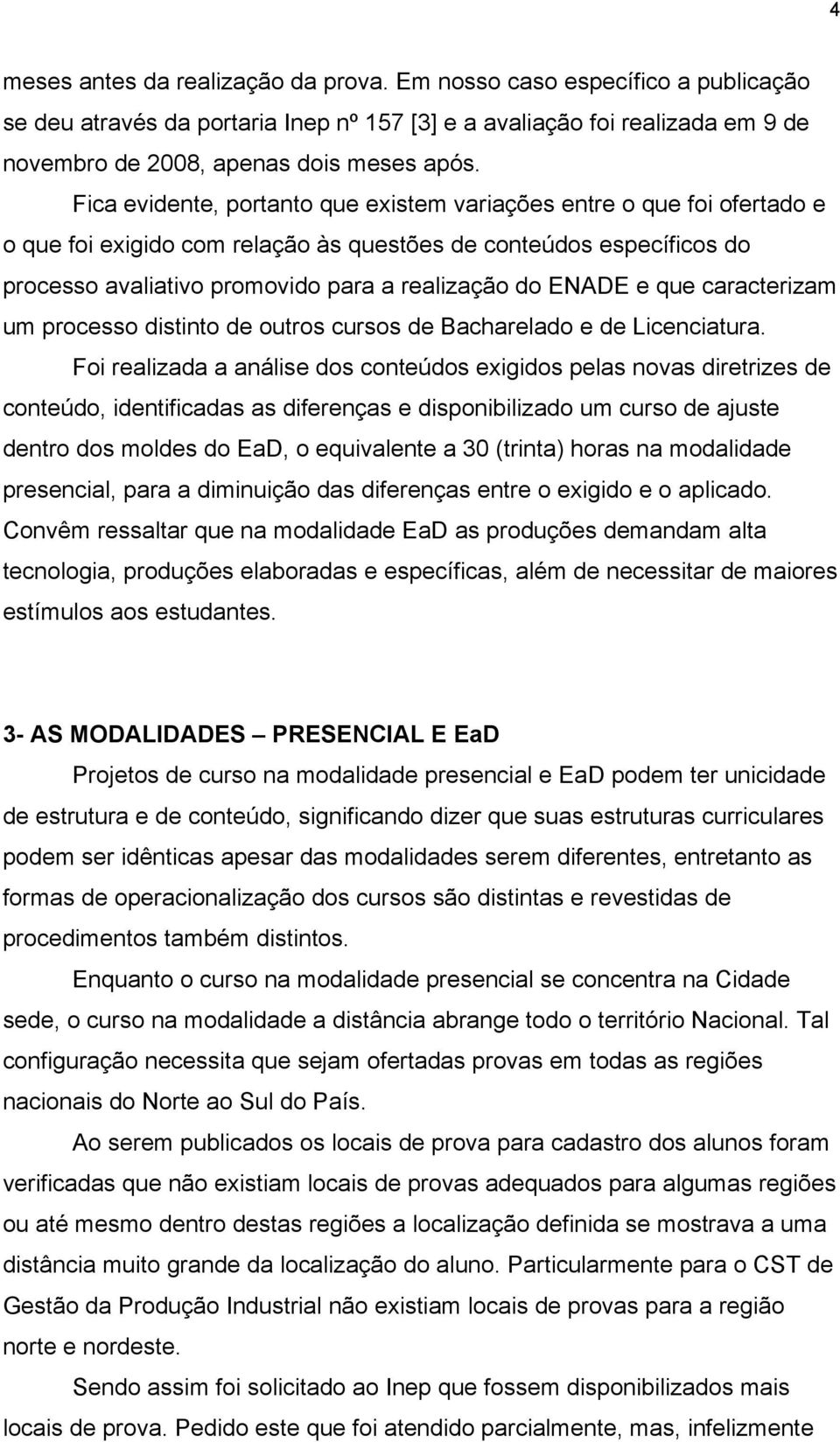 e que caracterizam um processo distinto de outros cursos de Bacharelado e de Licenciatura.