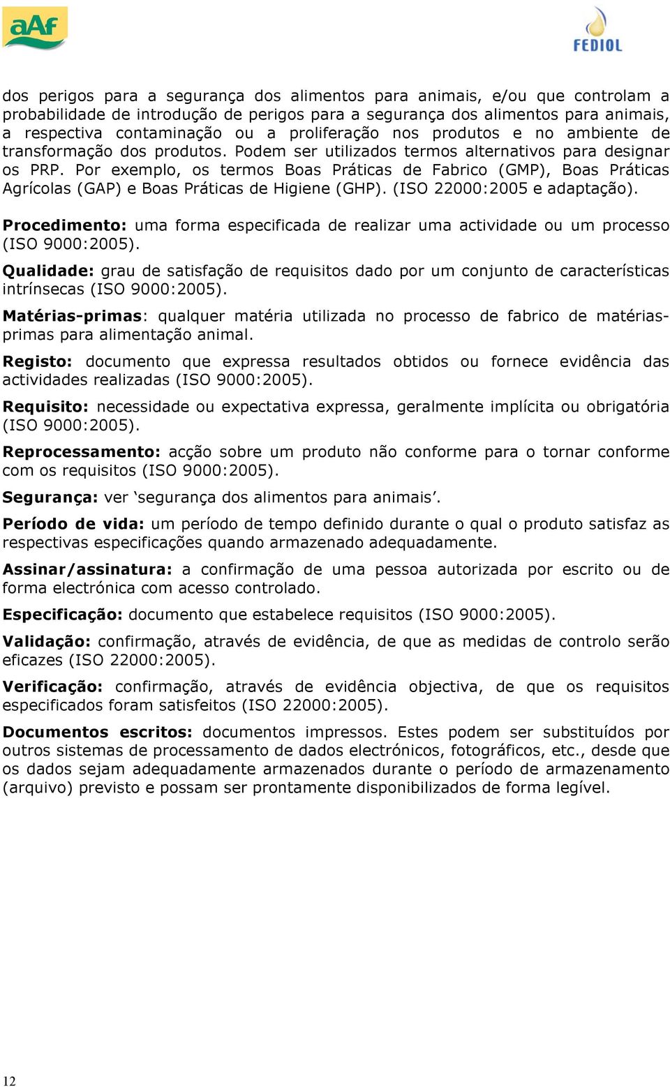 Pr exempl, s terms Bas Práticas de Fabric (GMP), Bas Práticas Agríclas (GAP) e Bas Práticas de Higiene (GHP). (ISO 22000:2005 e adaptaçã).