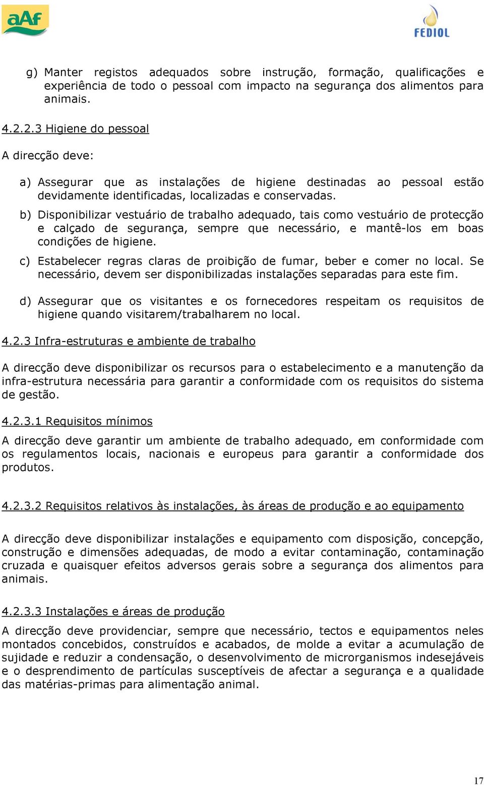 b) Dispnibilizar vestuári de trabalh adequad, tais cm vestuári de prtecçã e calçad de segurança, sempre que necessári, e mantê-ls em bas cndições de higiene.