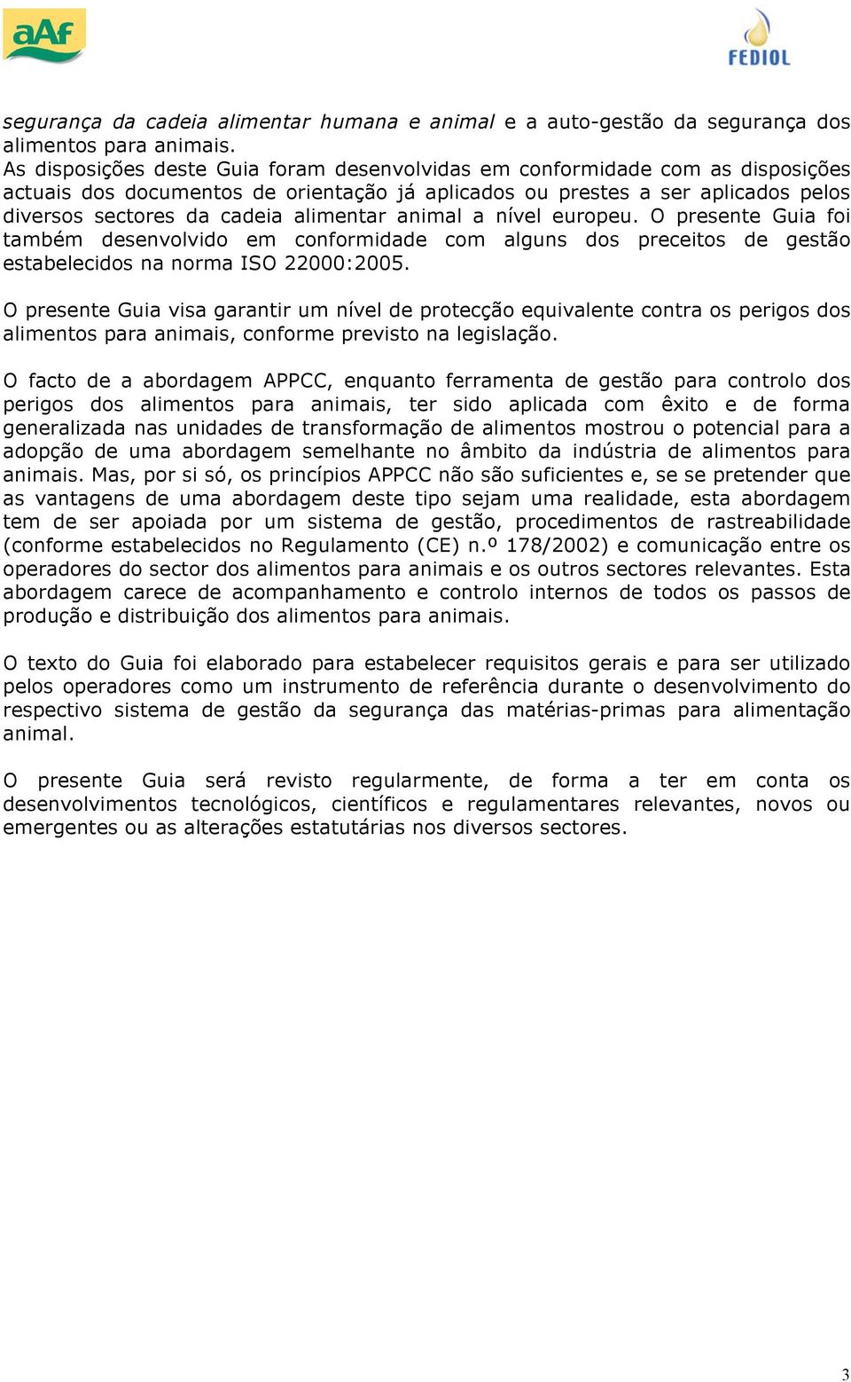 eurpeu. O presente Guia fi também desenvlvid em cnfrmidade cm alguns ds preceits de gestã estabelecids na nrma ISO 22000:2005.