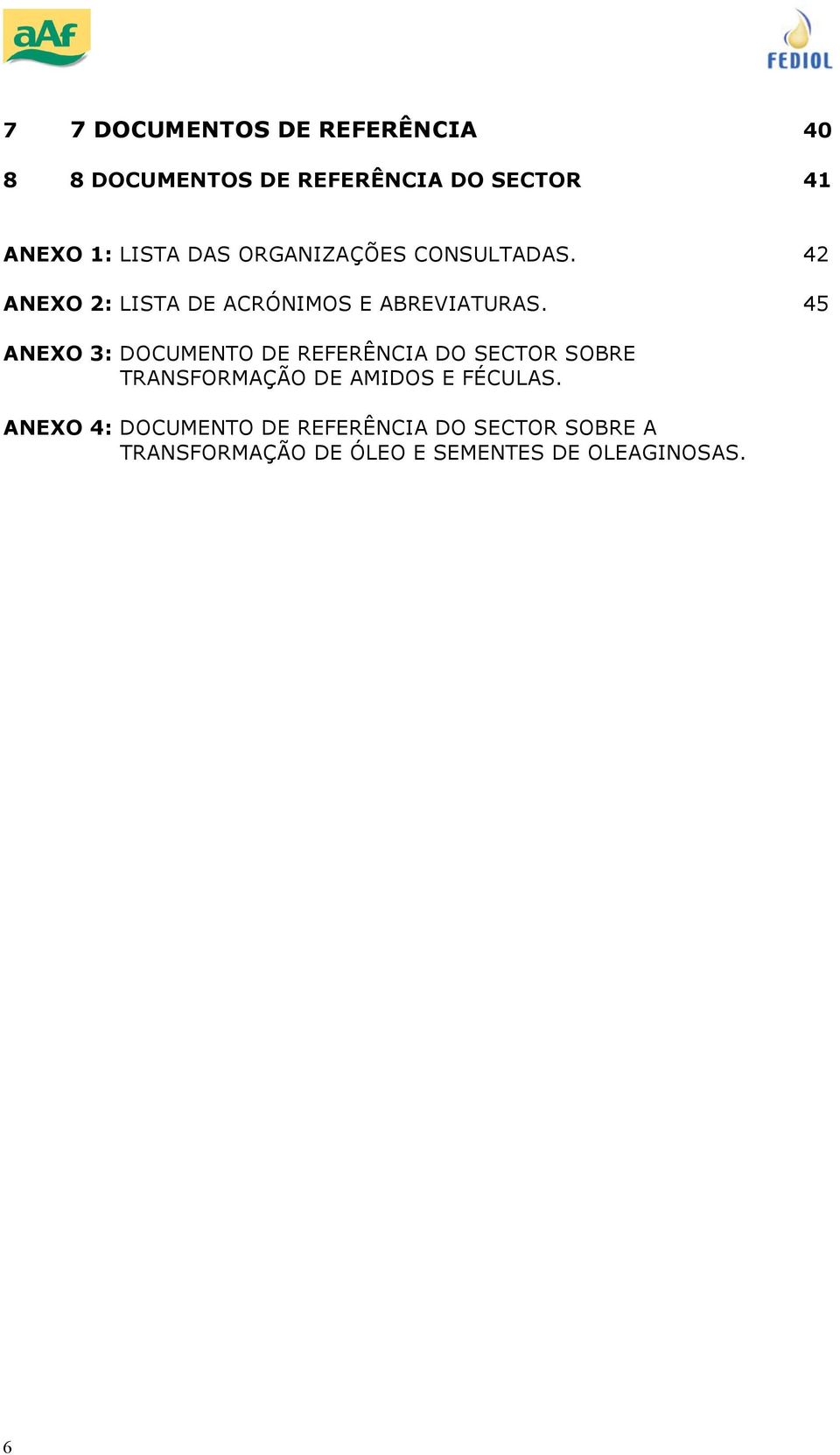 45 ANEXO 3: DOCUMENTO DE REFERÊNCIA DO SECTOR SOBRE TRANSFORMAÇÃO DE AMIDOS E FÉCULAS.