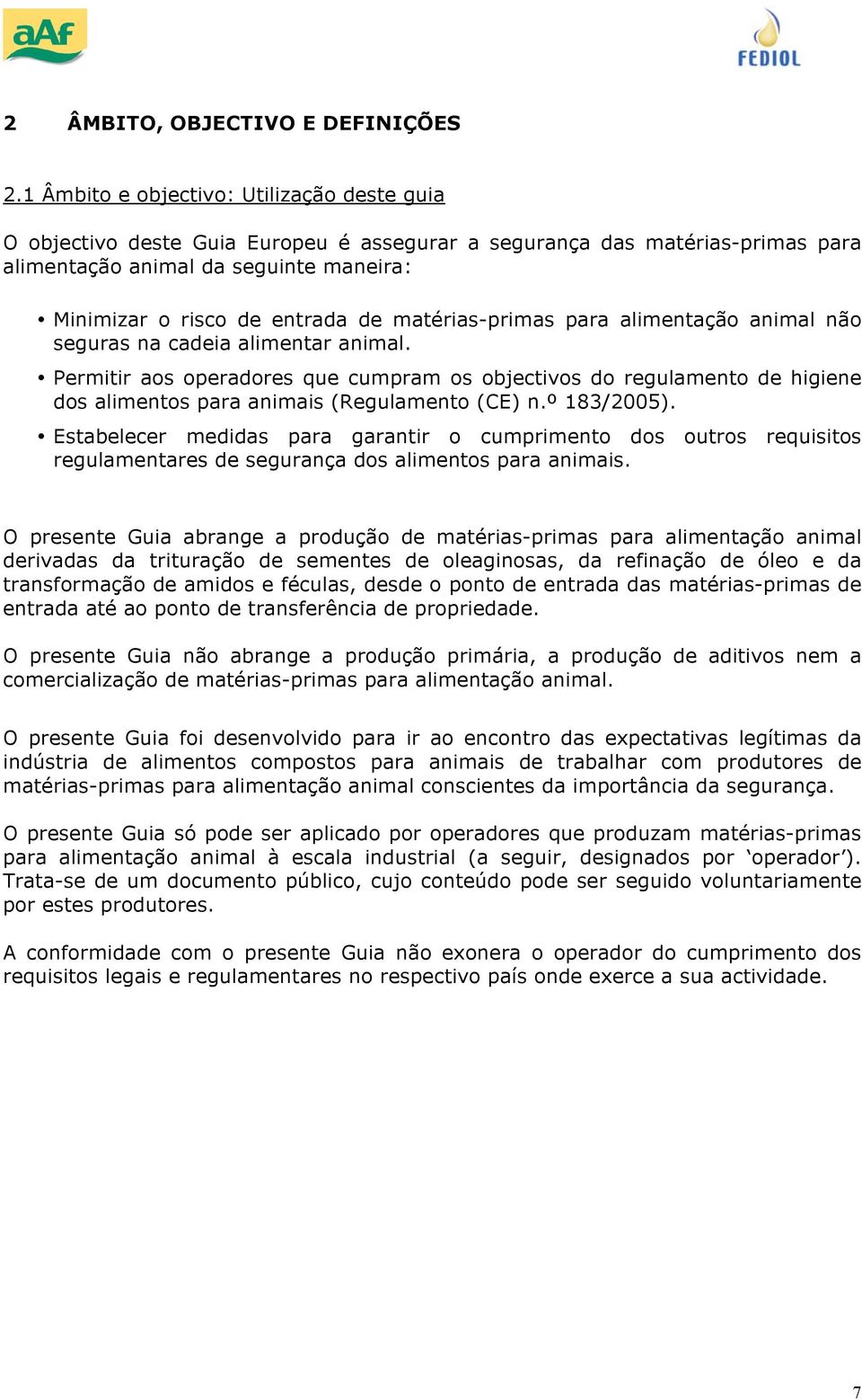 matérias-primas para alimentaçã animal nã seguras na cadeia alimentar animal. Permitir as peradres que cumpram s bjectivs d regulament de higiene ds aliments para animais (Regulament (CE) n.