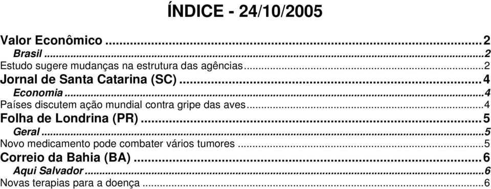 ..4 Países discutem ação mundial contra gripe das aves...4 Folha de Londrina (PR)...5 Geral.