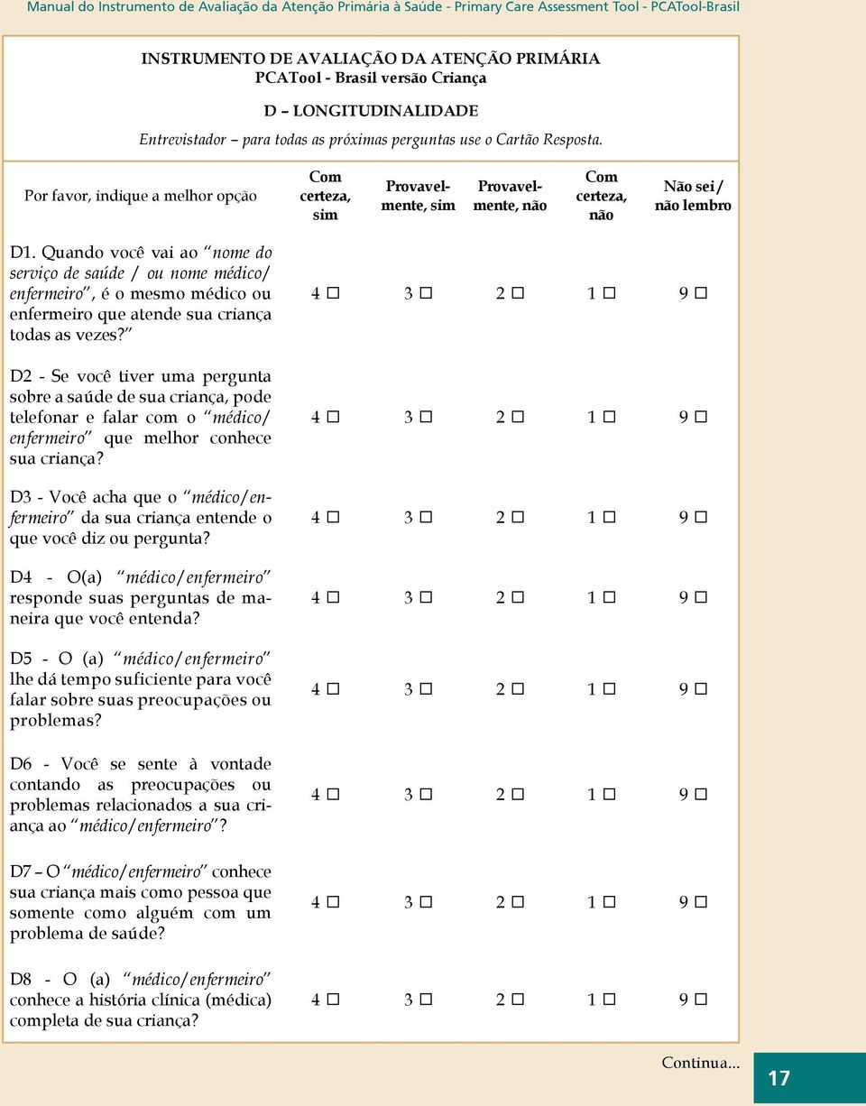 Quando você vai ao nome do serviço de saúde / ou nome médico/ enfermeiro, é o mesmo médico ou enfermeiro que atende sua criança todas as vezes?