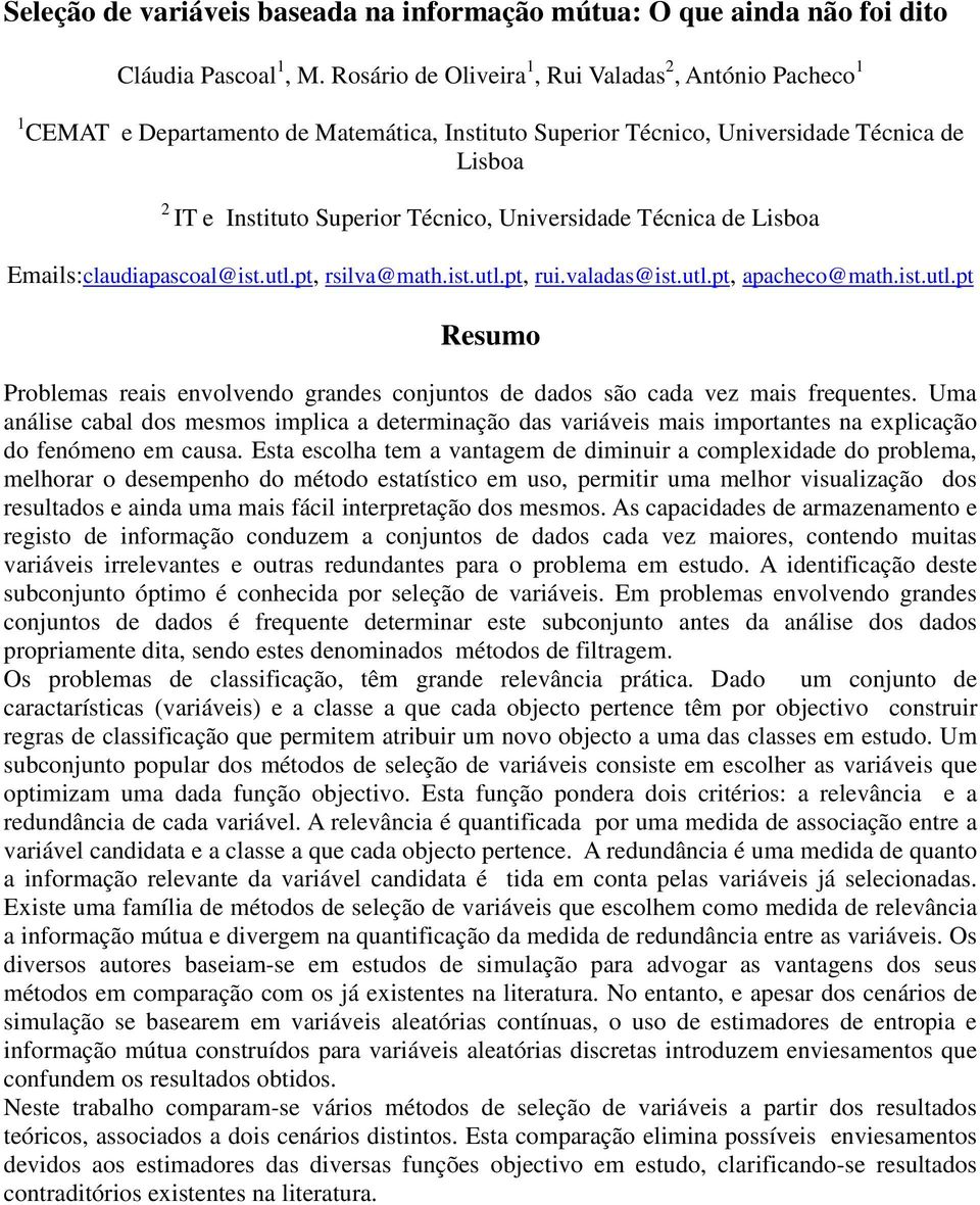 Universidade Técnica de Lisboa Emails:claudiapascoal@ist.utl.pt, rsilva@math.ist.utl.pt, rui.valadas@ist.utl.pt, apacheco@math.ist.utl.pt Problemas reais envolvendo grandes conjuntos de dados são cada vez mais frequentes.