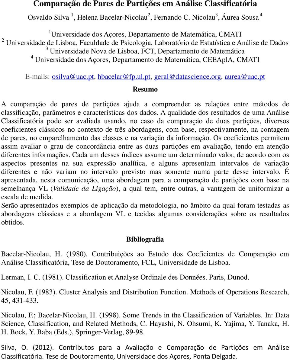 Nova de Lisboa, FCT, Departamento de Matemática 4 Universidade dos Açores, Departamento de Matemática, CEEAplA, CMATI E-mails: osilva@uac.pt, hbacelar@fp.ul.pt, geral@datascience.org, aurea@uac.