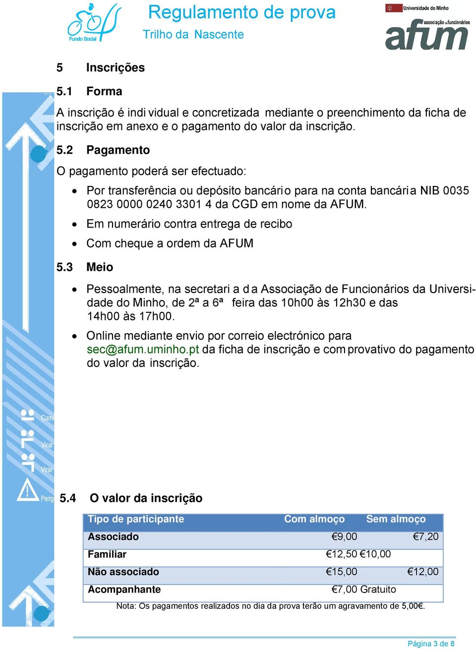 3 Mei Pessalmente, na secretari a d a Assciaçã de Funcináris da Universidade d Minh, de 2ª a 6ª feira das 10h00 às 12h30 e das 14h00 às 17h00. Online mediante envi pr crrei electrónic para sec@afum.