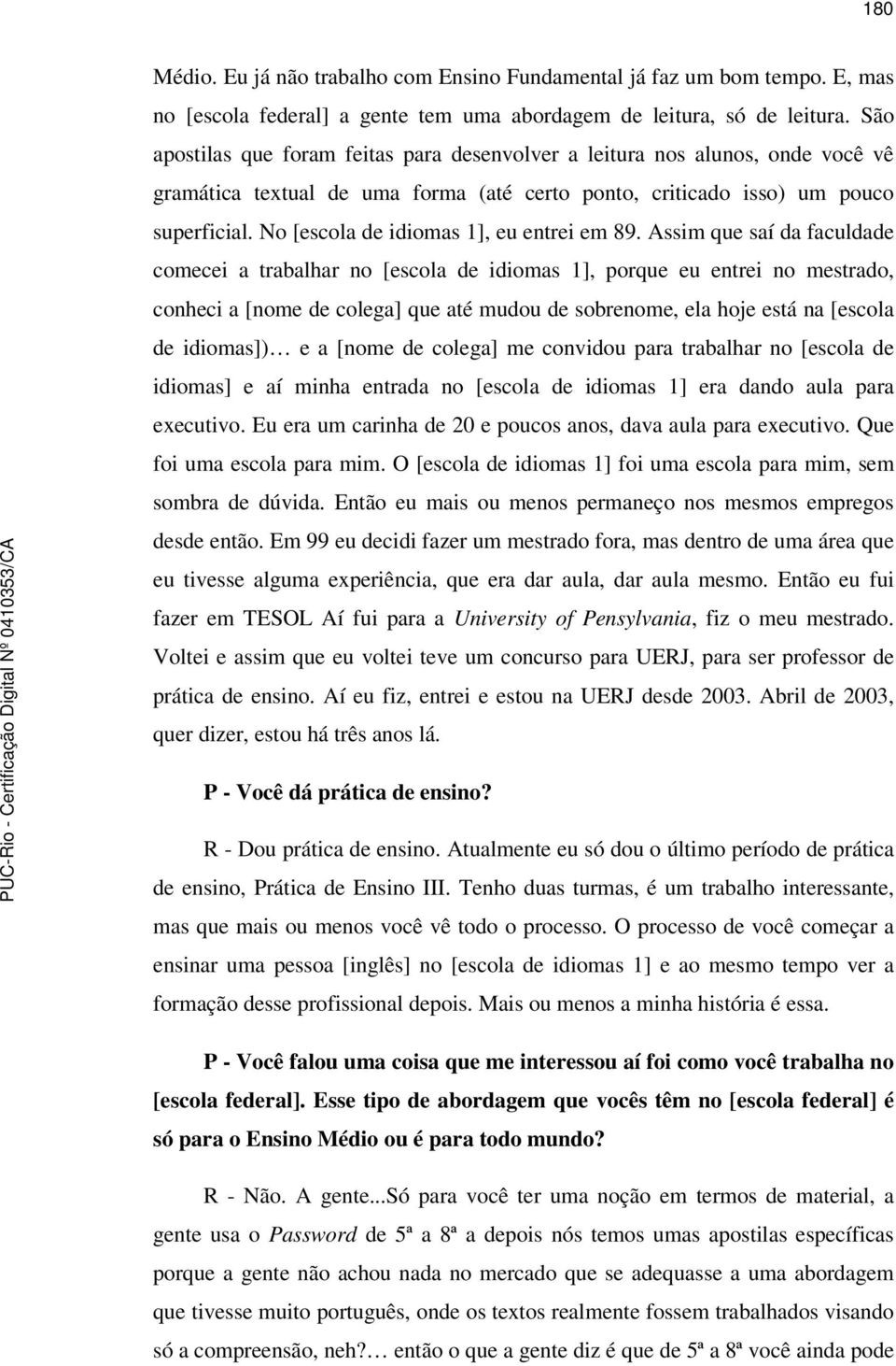 No [escola de idiomas 1], eu entrei em 89.