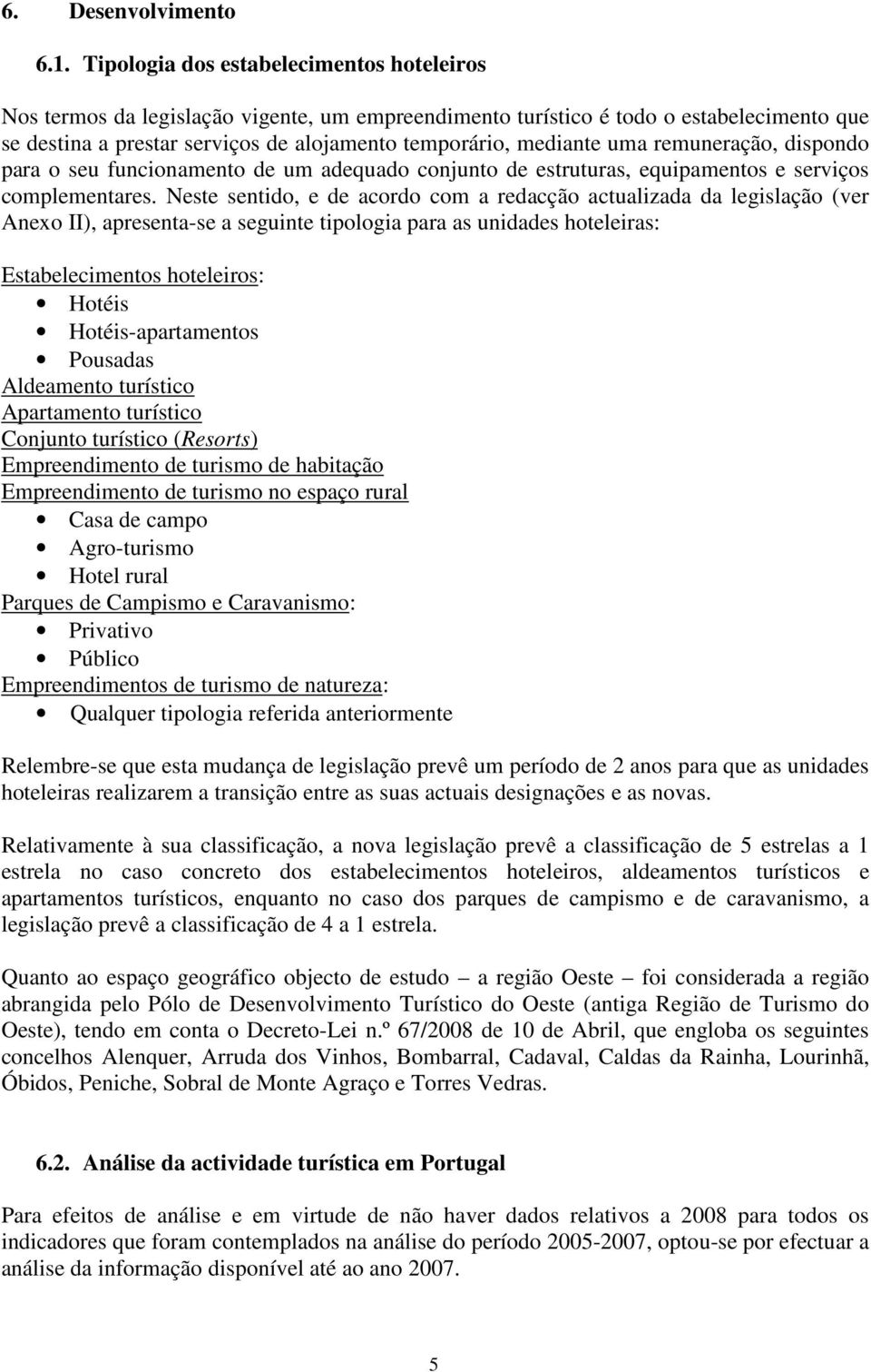 uma remuneração, dispondo para o seu funcionamento de um adequado conjunto de estruturas, equipamentos e serviços complementares.