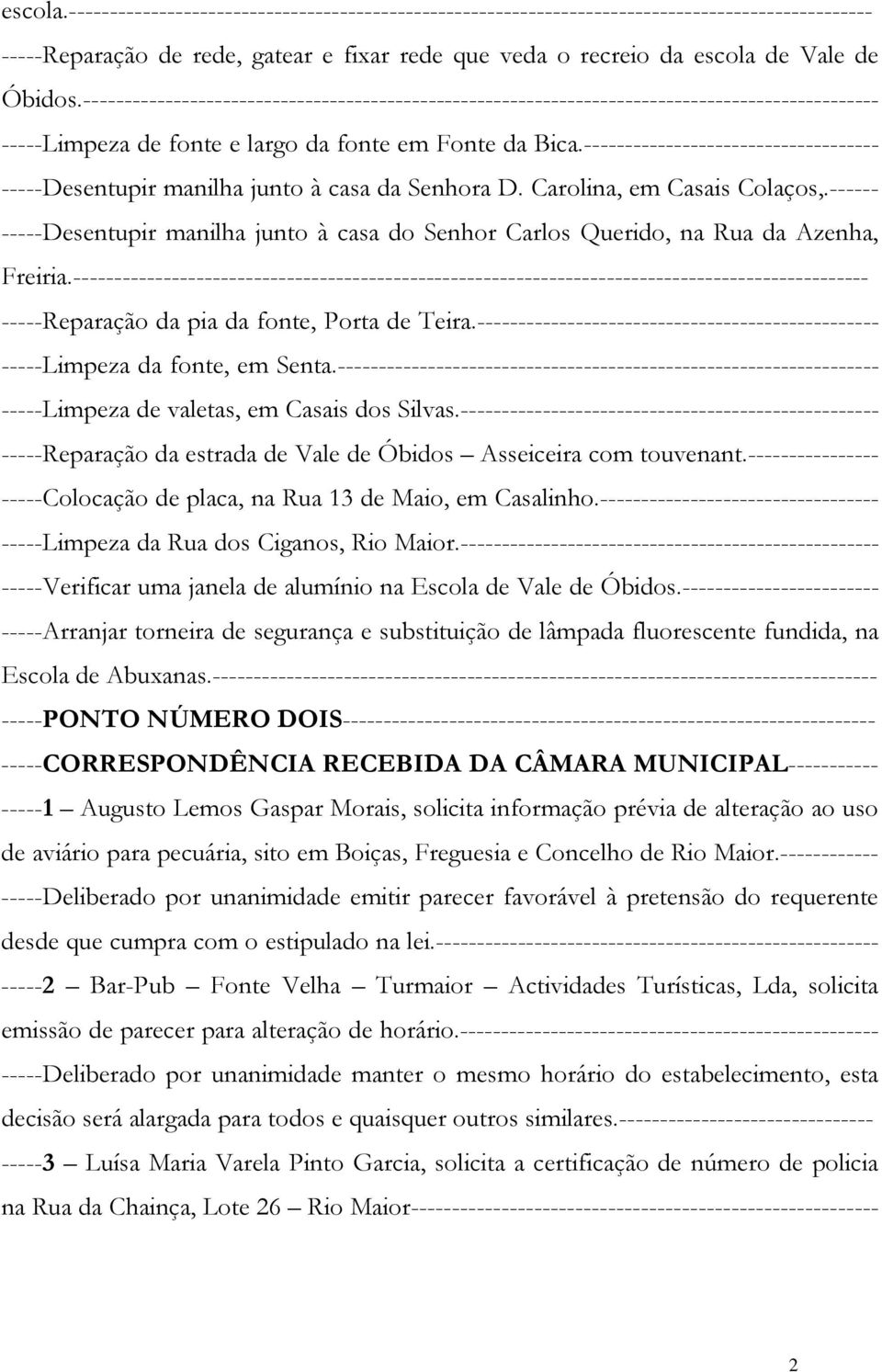 ------------------------------------ -----Desentupir manilha junto à casa da Senhora D. Carolina, em Casais Colaços,.