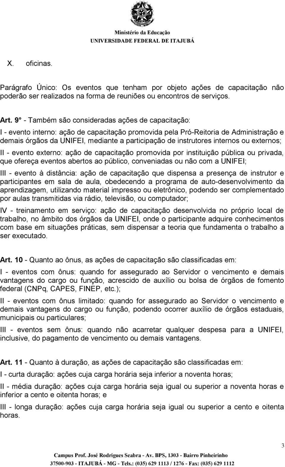 instrutores internos ou externos; II - evento externo: ação de capacitação promovida por instituição pública ou privada, que ofereça eventos abertos ao público, conveniadas ou não com a UNIFEI; III -