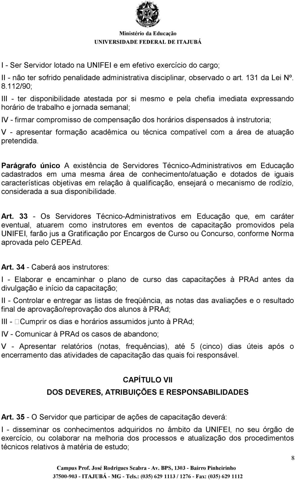 instrutoria; V - apresentar formação acadêmica ou técnica compatível com a área de atuação pretendida.