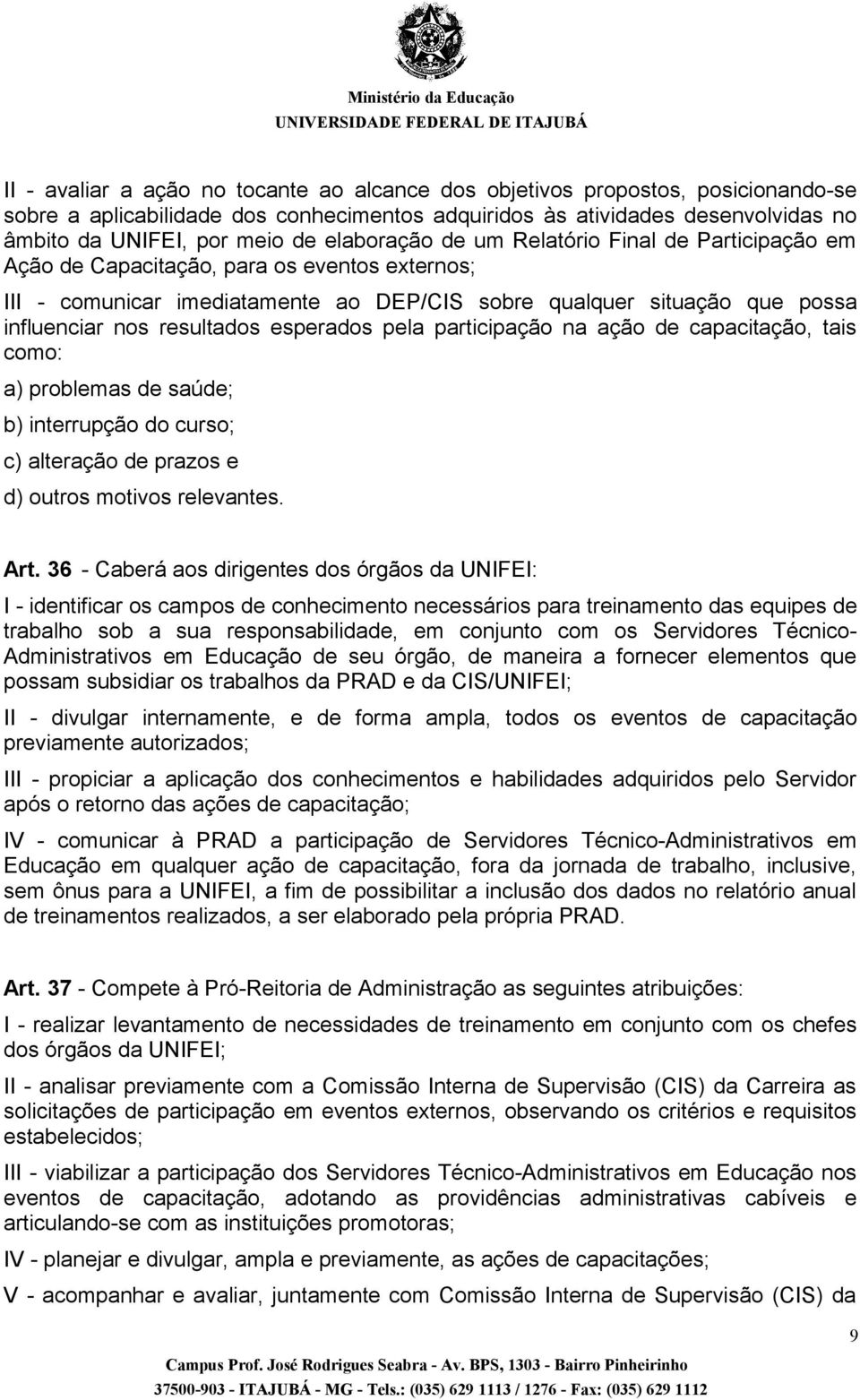 resultados esperados pela participação na ação de capacitação, tais como: a) problemas de saúde; b) interrupção do curso; c) alteração de prazos e d) outros motivos relevantes. Art.