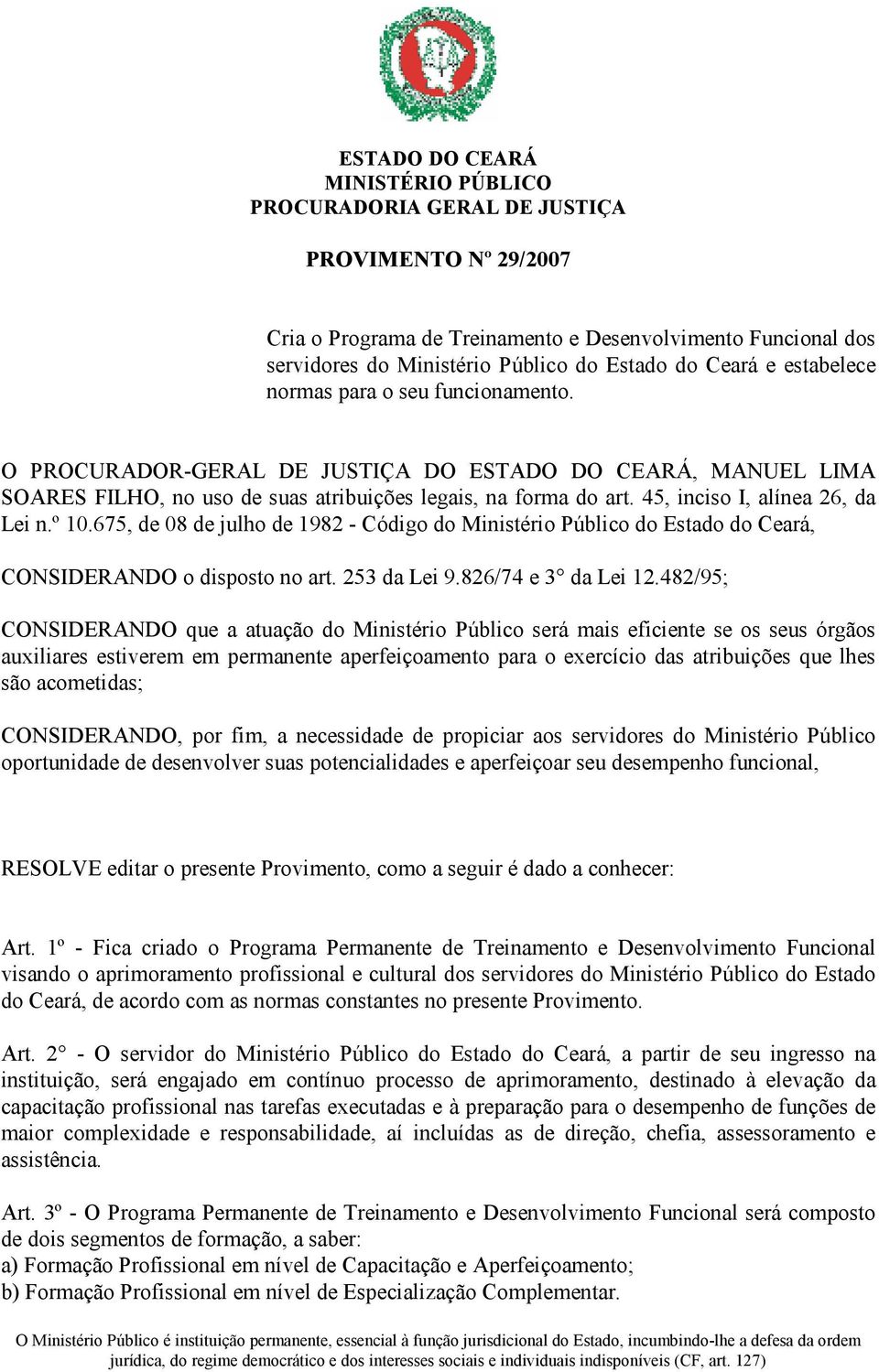 675, de 08 de julho de 1982 - Código do Ministério Público do Estado do Ceará, CONSIDERANDO o disposto no art. 253 da Lei 9.826/74 e 3 da Lei 12.