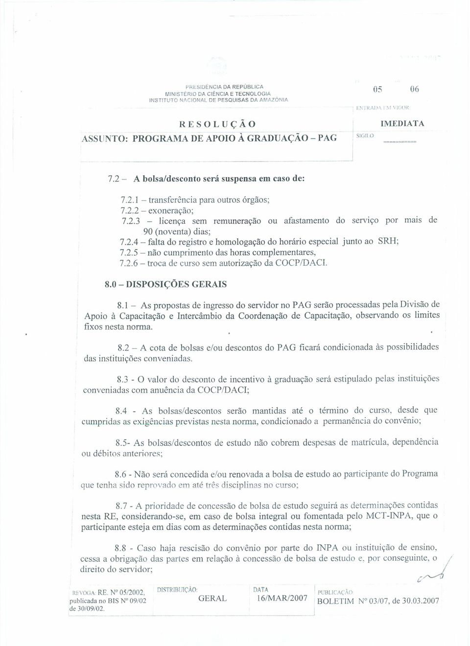 2.4 - falta do registro e homo10gac;ao do honirio especial junto ao SRH; 7.2.5 - nao cumprimento das horas complementares, 7.2.6 - troca de curso sem autorizac;ao da COCP/DACI. 8.