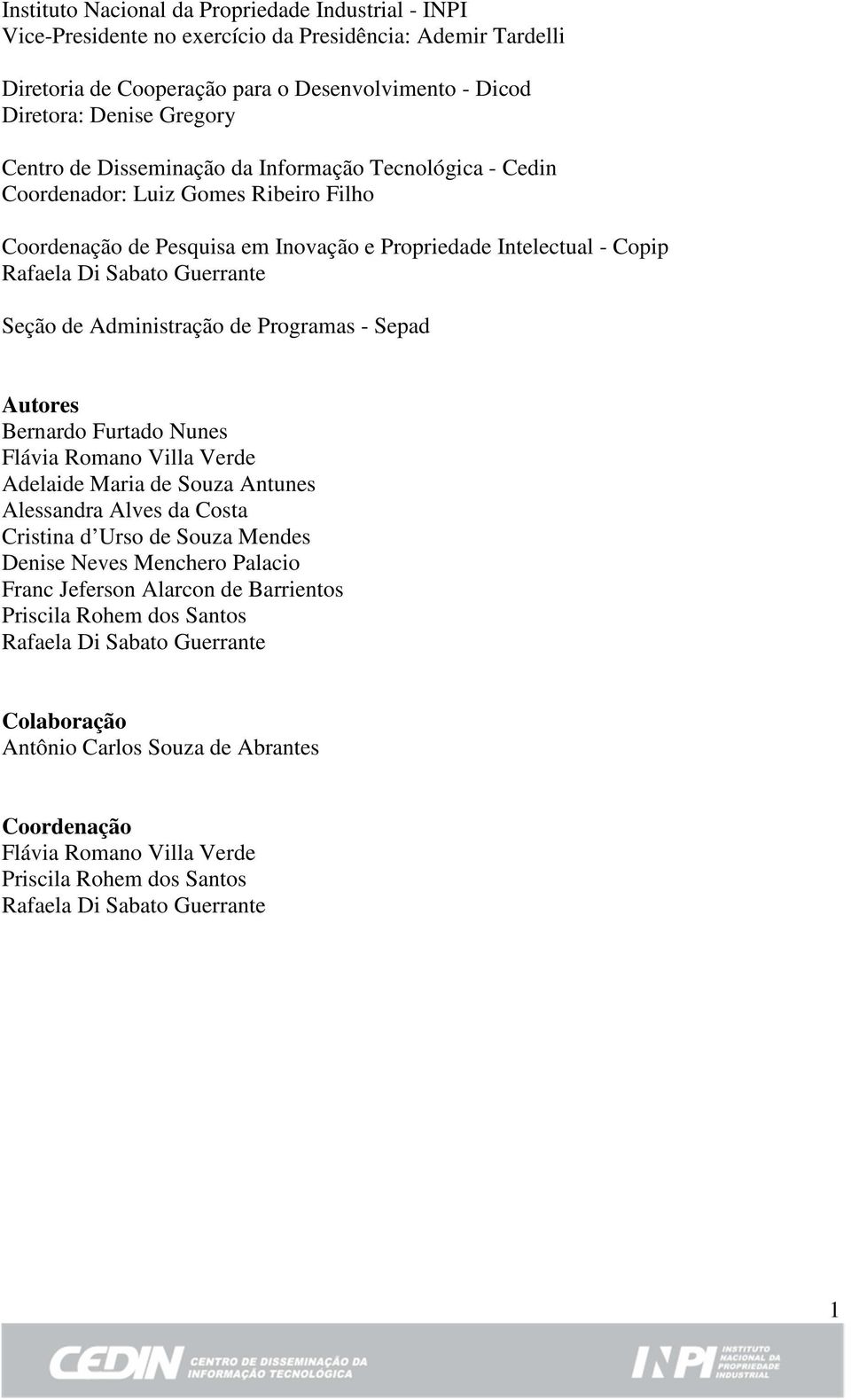 Administração de Programas - Sepad Autores Bernardo Furtado Nunes Flávia Romano Villa Verde Adelaide Maria de Souza Antunes Alessandra Alves da Costa Cristina d Urso de Souza Mendes Denise Neves