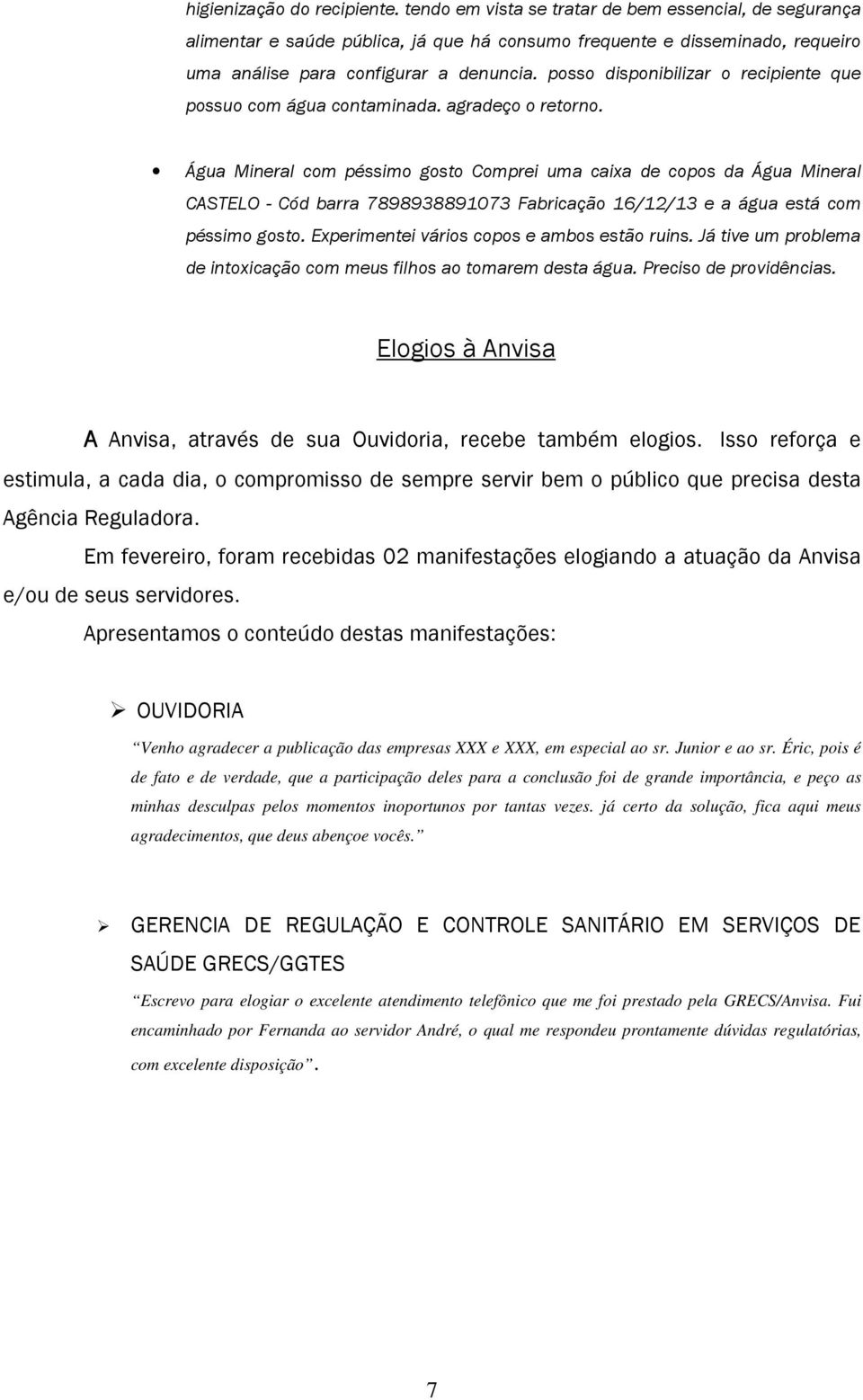 posso disponibilizar o recipiente que possuo com água contaminada. agradeço o retorno.