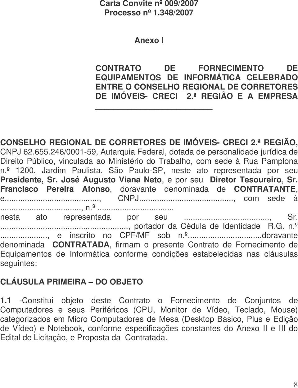 246/0001-59, Autarquia Federal, dotada de personalidade jurídica de Direito Público, vinculada ao Ministério do Trabalho, com sede à Rua Pamplona n.