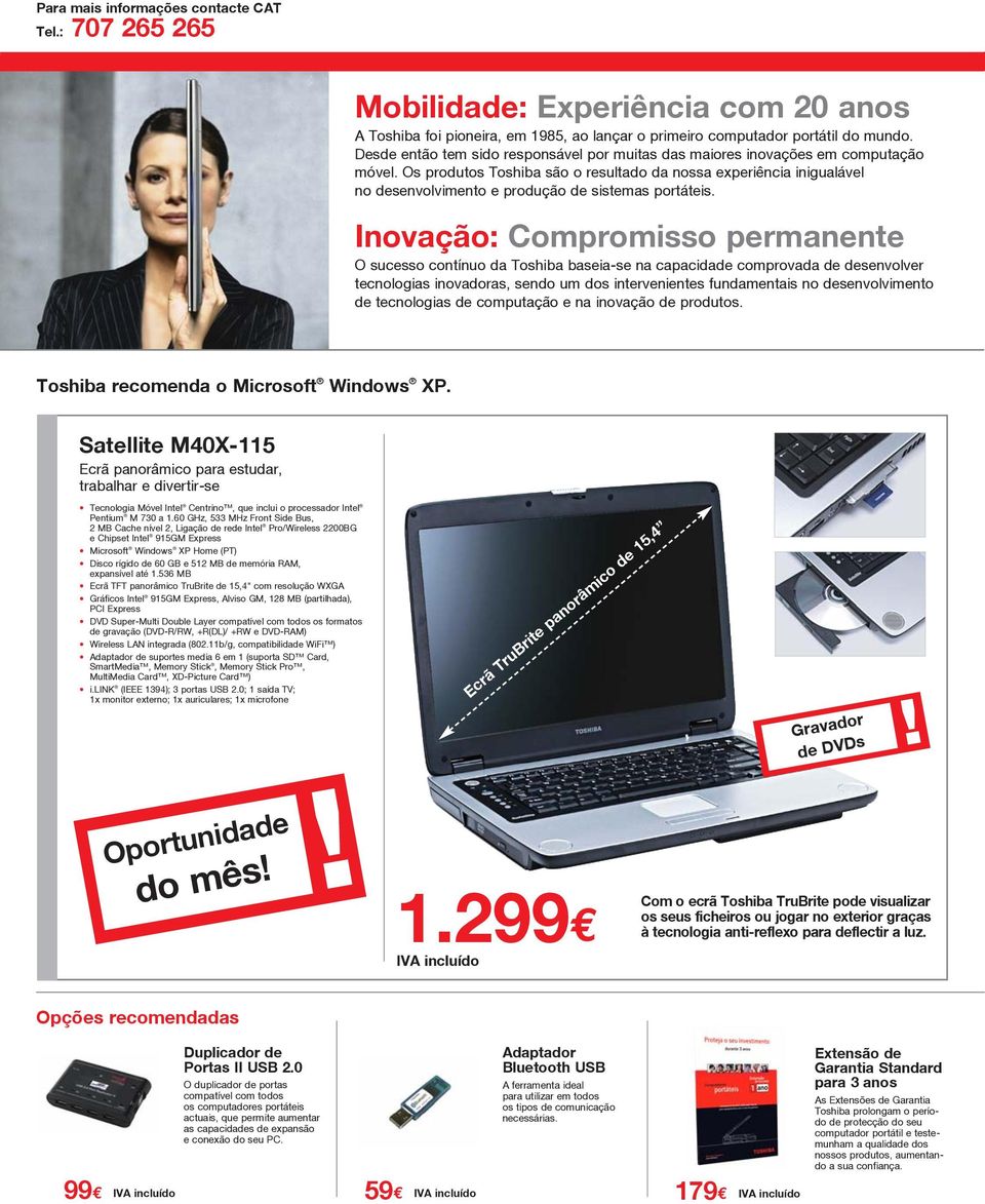 Os produtos Toshiba são o resultado da nossa experiência inigualável no desenvolvimento e produção de sistemas portáteis.